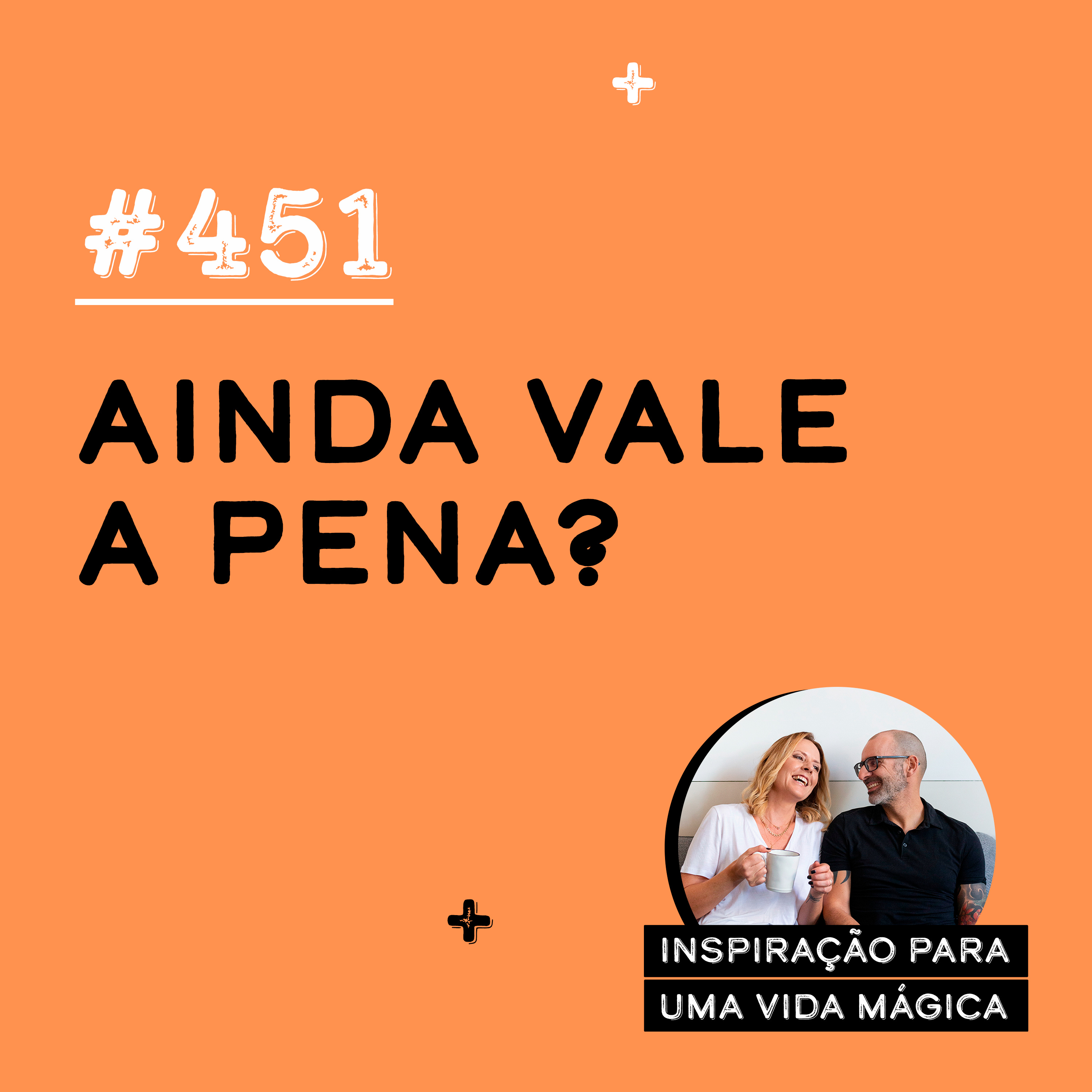 #451 - Ainda vale a pena?