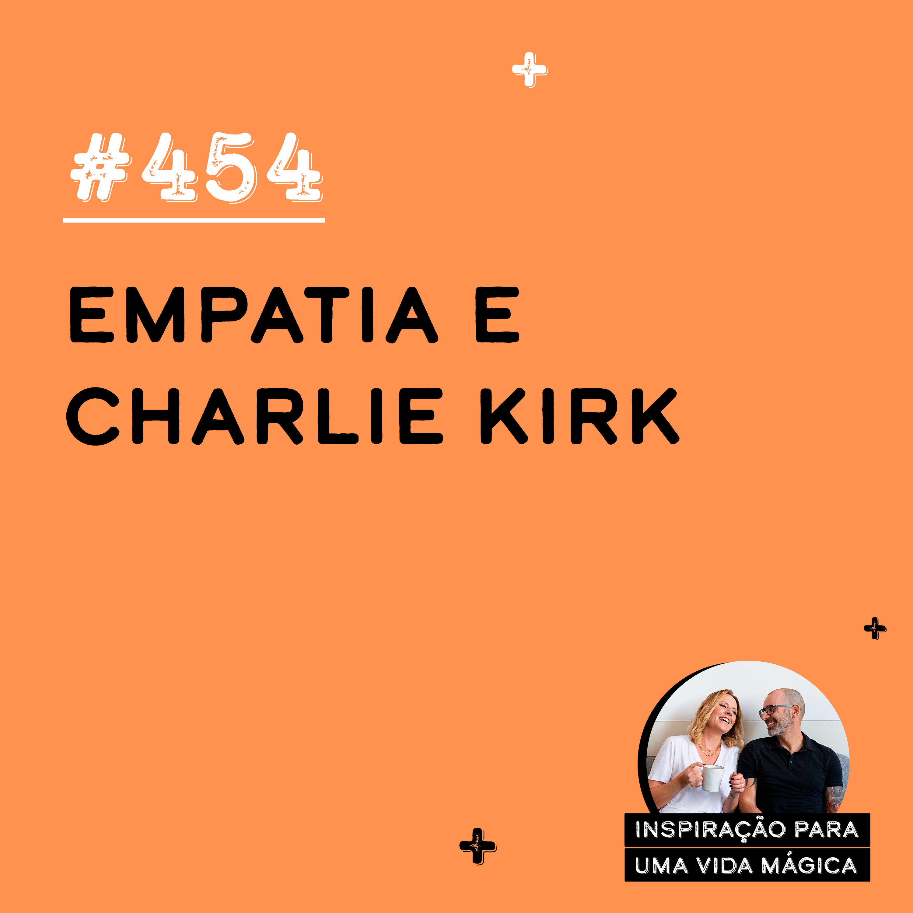 #454 - Empatia e Charlie Kirk