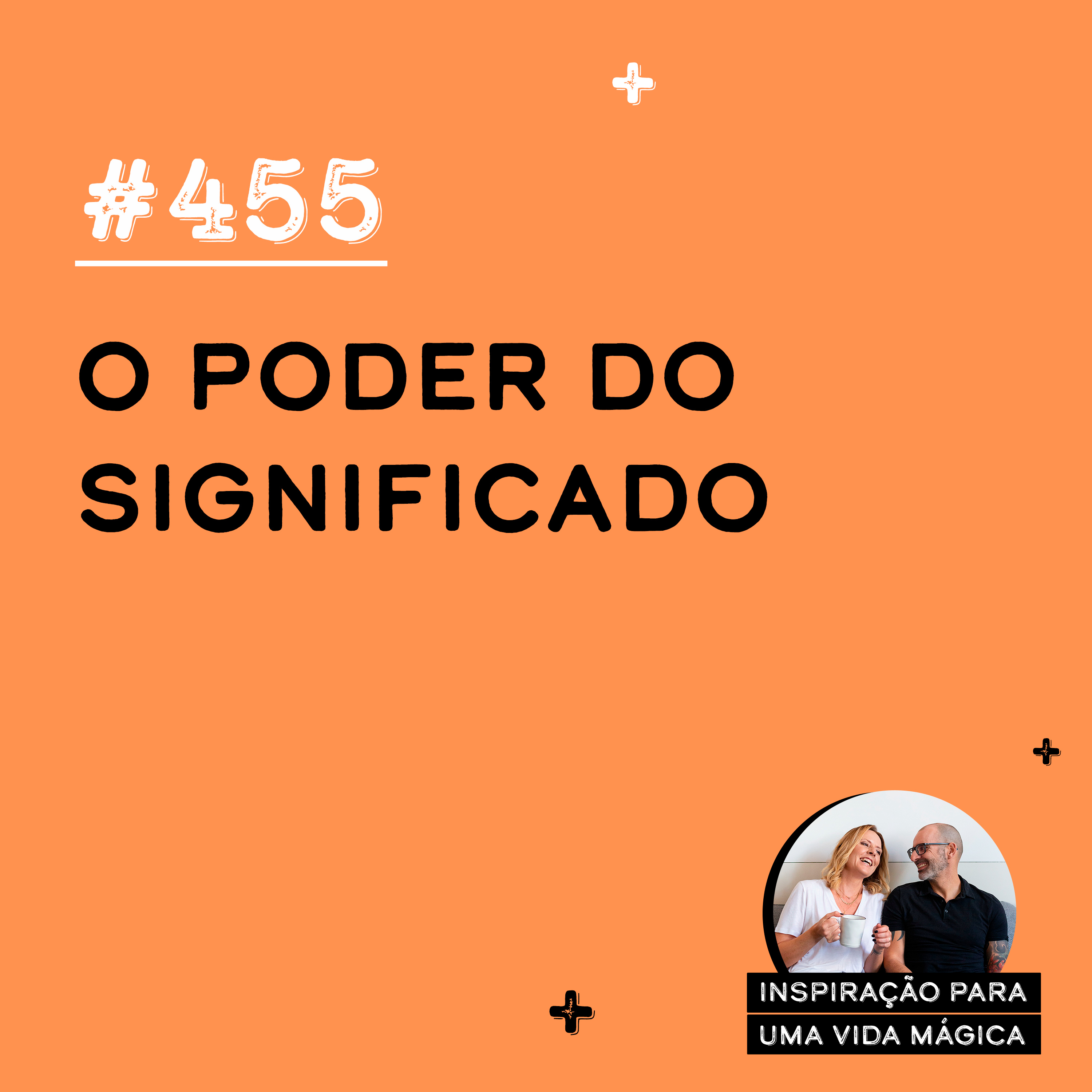 #455 - O Poder do Significado