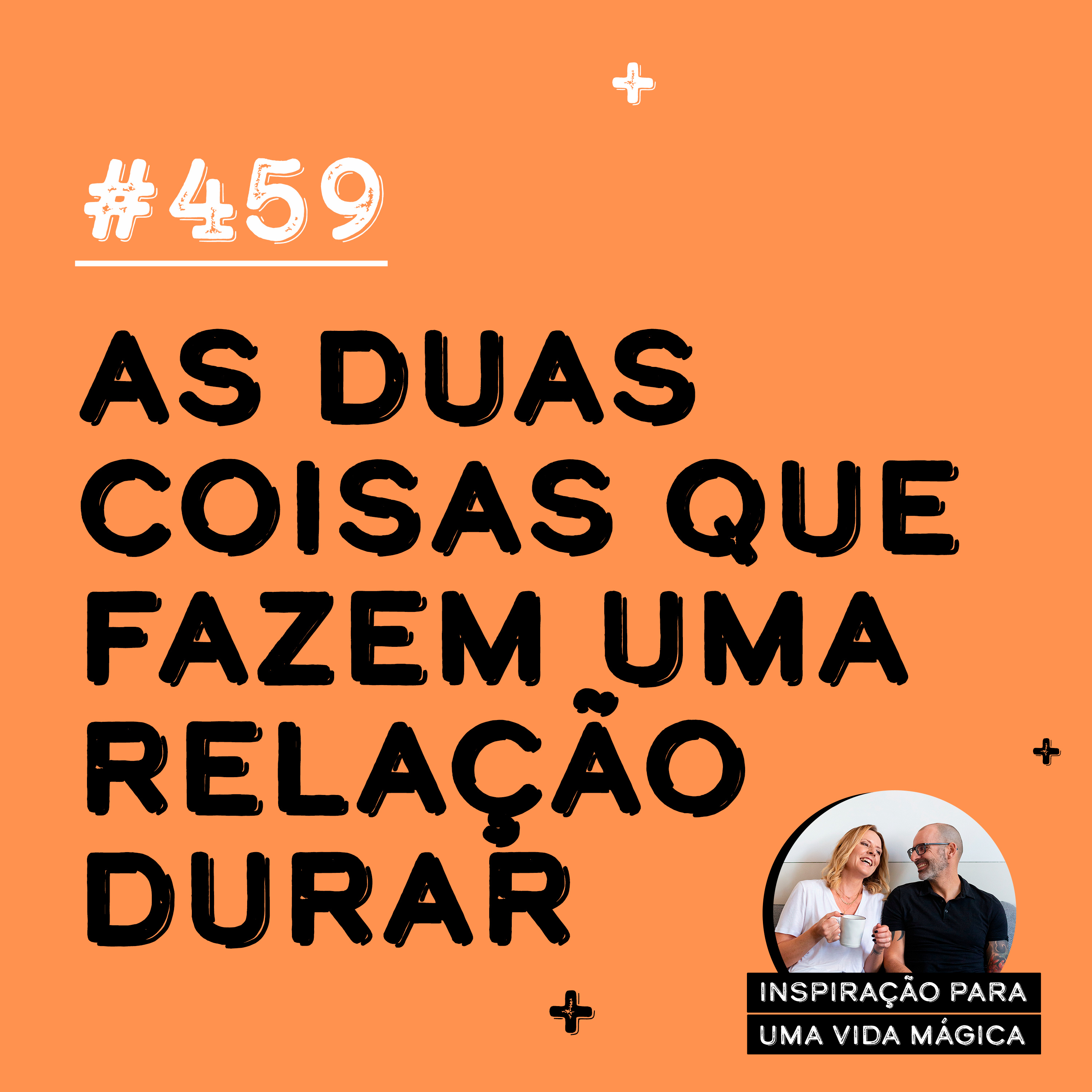 #459 - As duas coisas que fazem uma relação durar