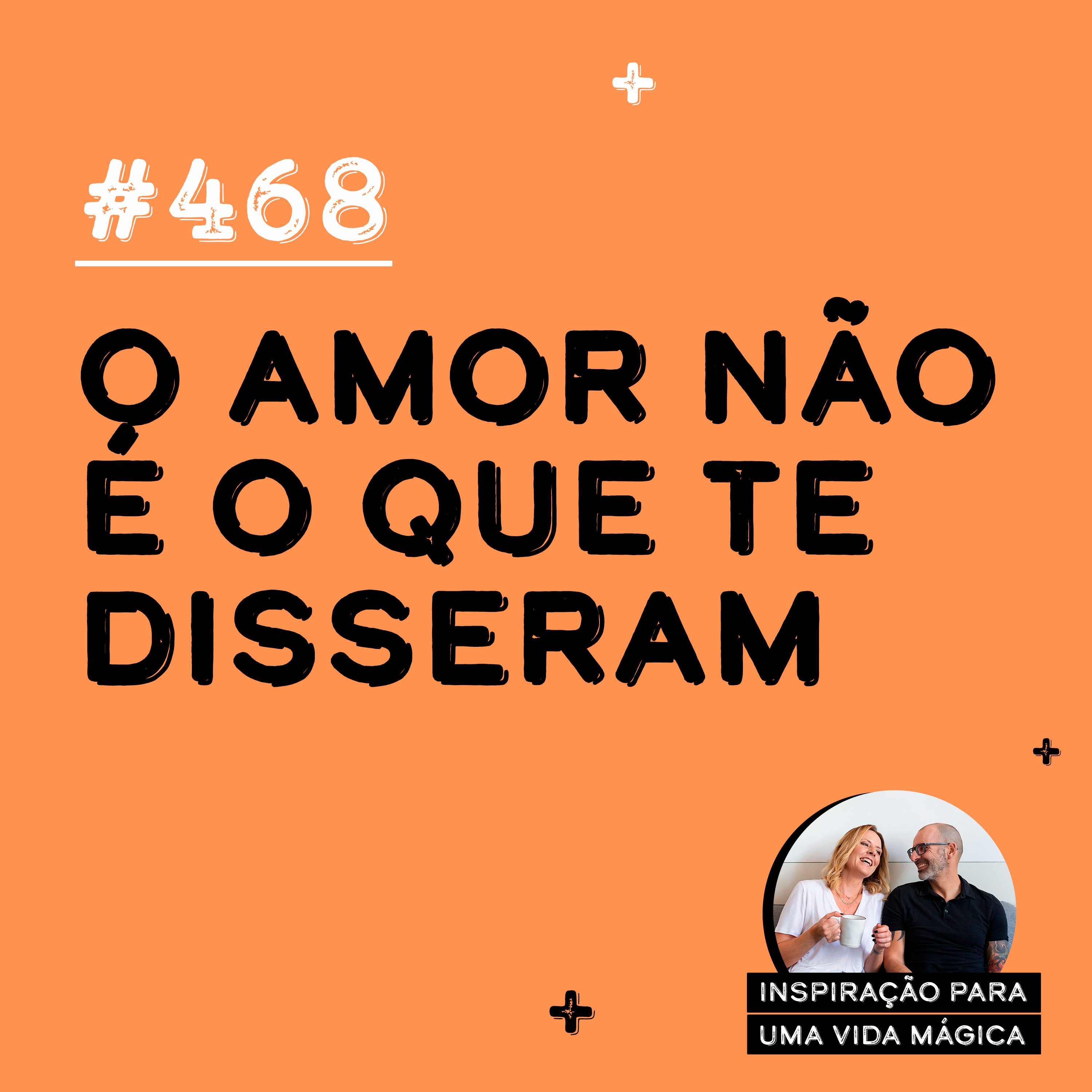 468 - O amor não é o que te disseram 