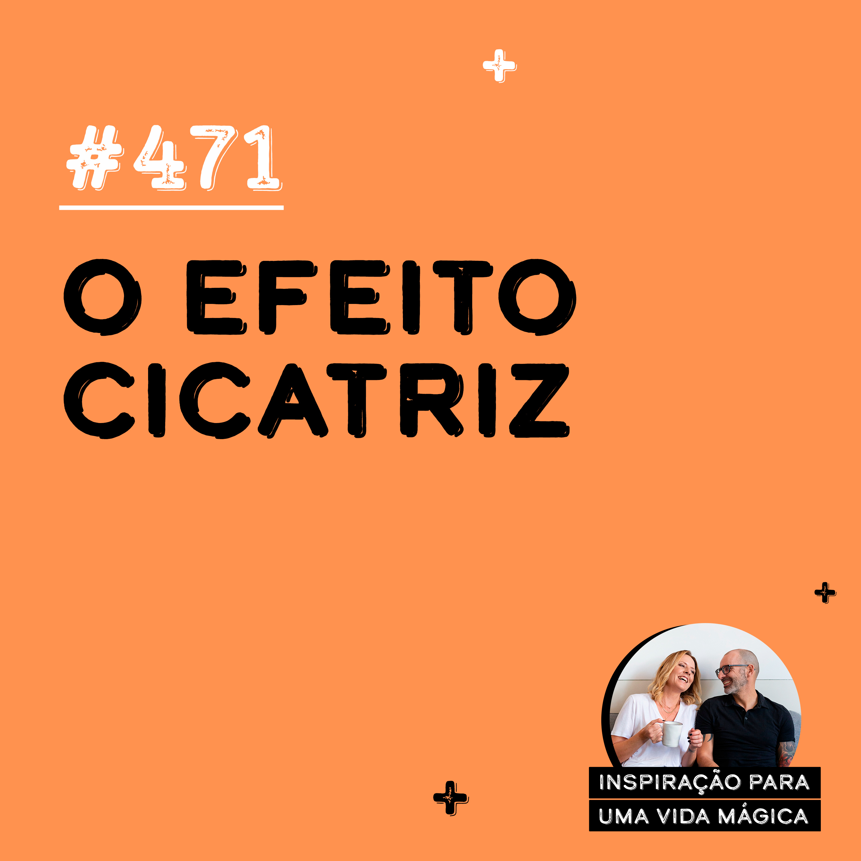 471 - O Efeito Cicatriz