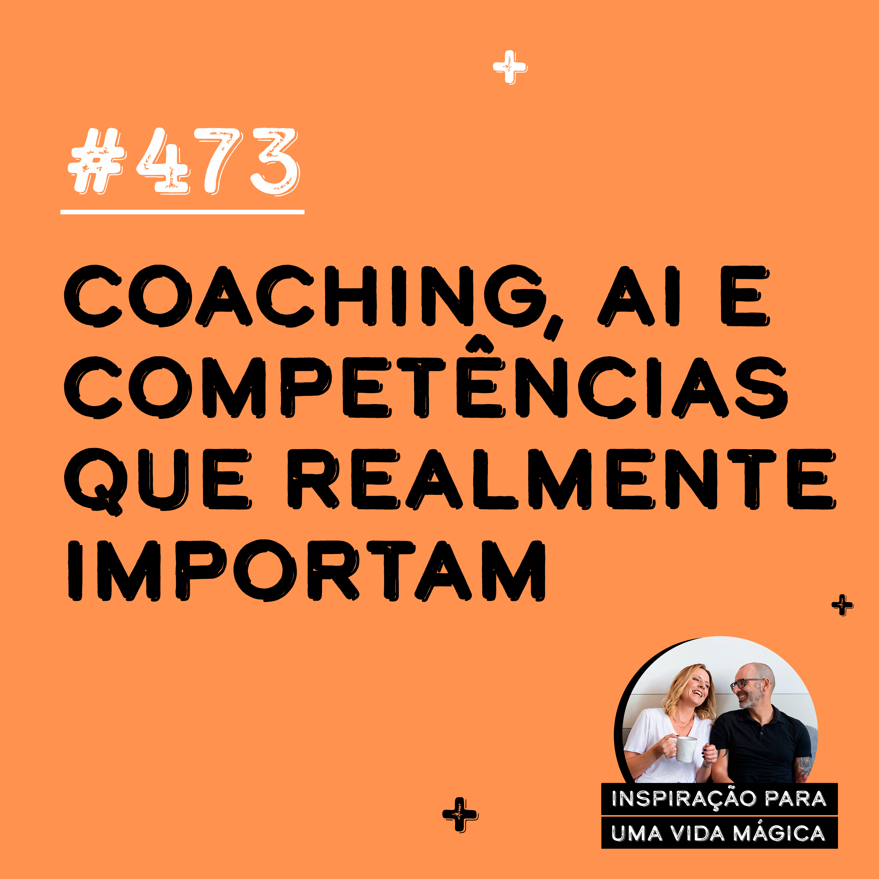 473 - Coaching, AI e competências que realmente importam