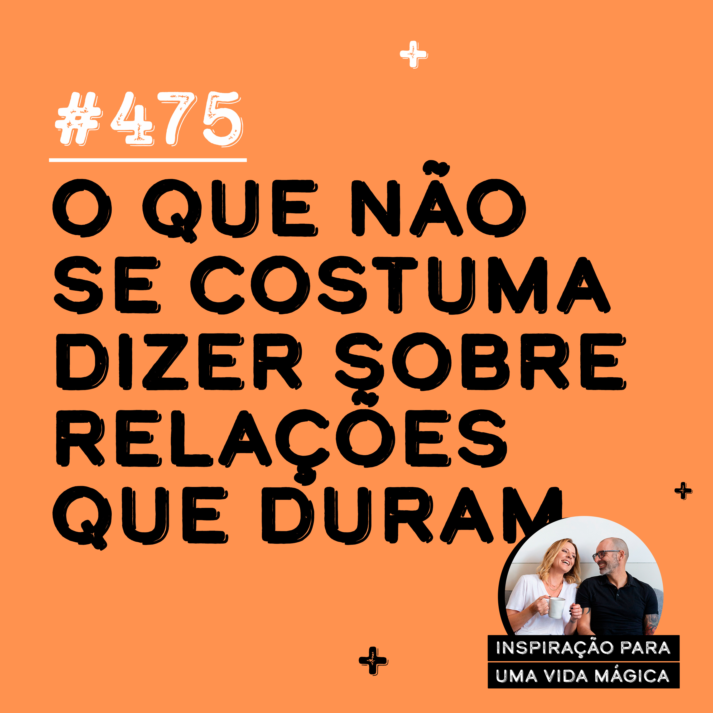 #475 - O que não se costuma dizer sobre relações que duram