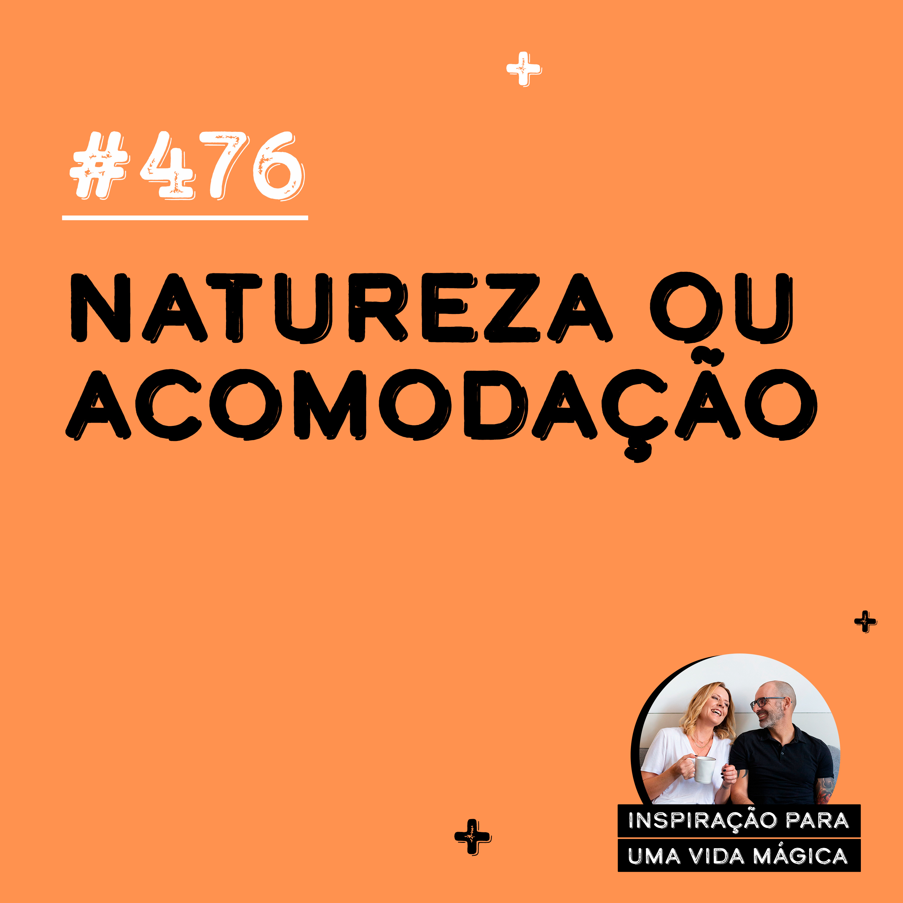 #476 - Natureza ou acomodação?