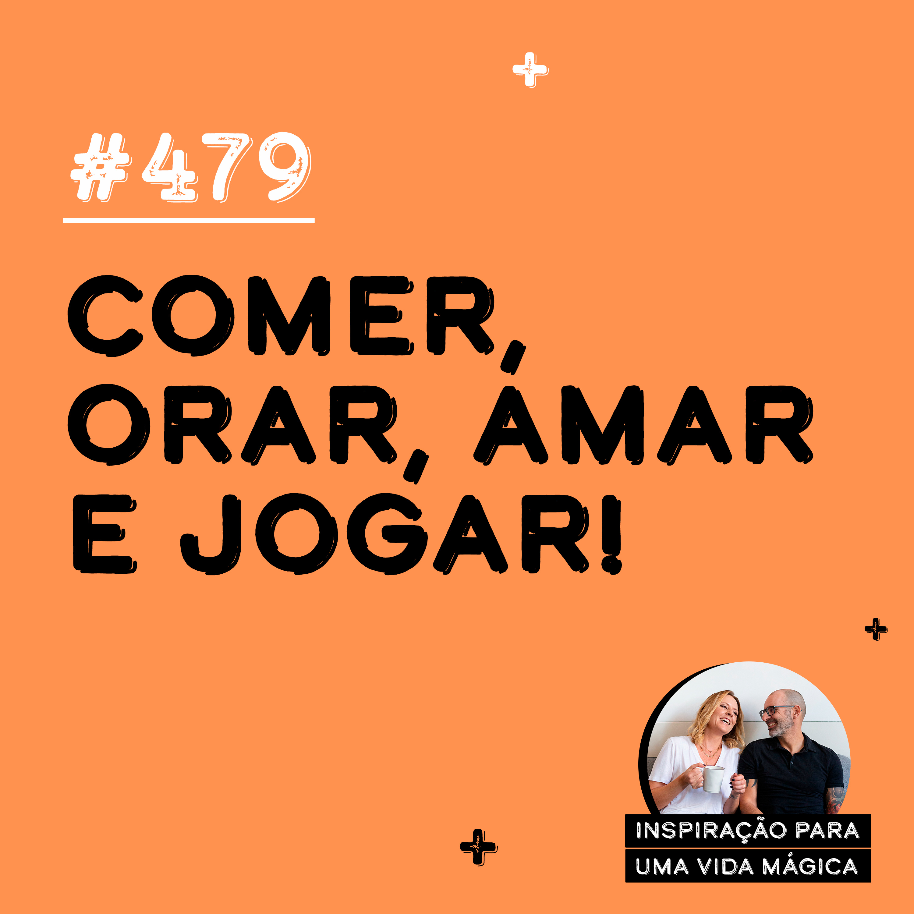 #479 - Comer, orar, amar e jogar!