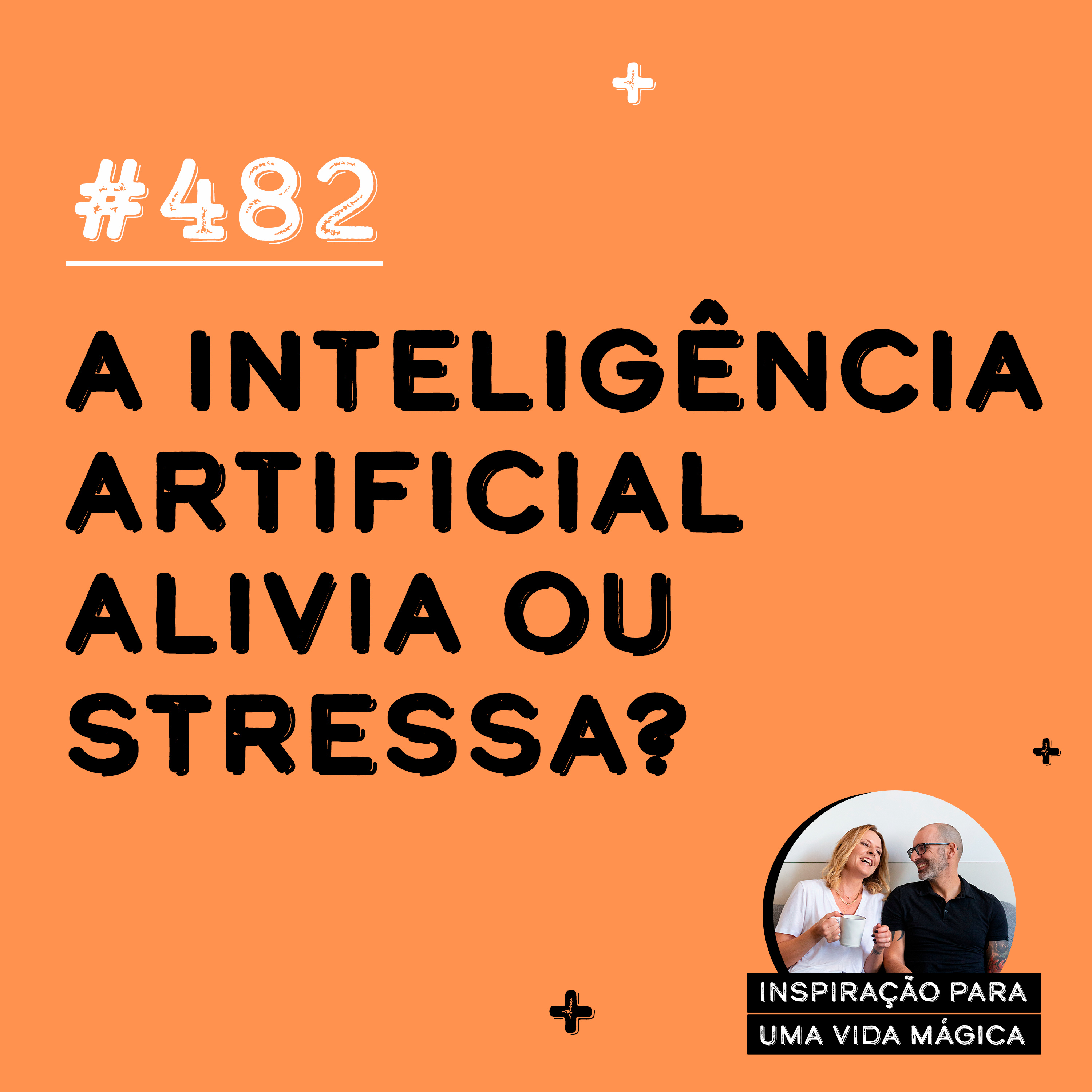 #482 - A Inteligência Artificial alivia ou stressa?