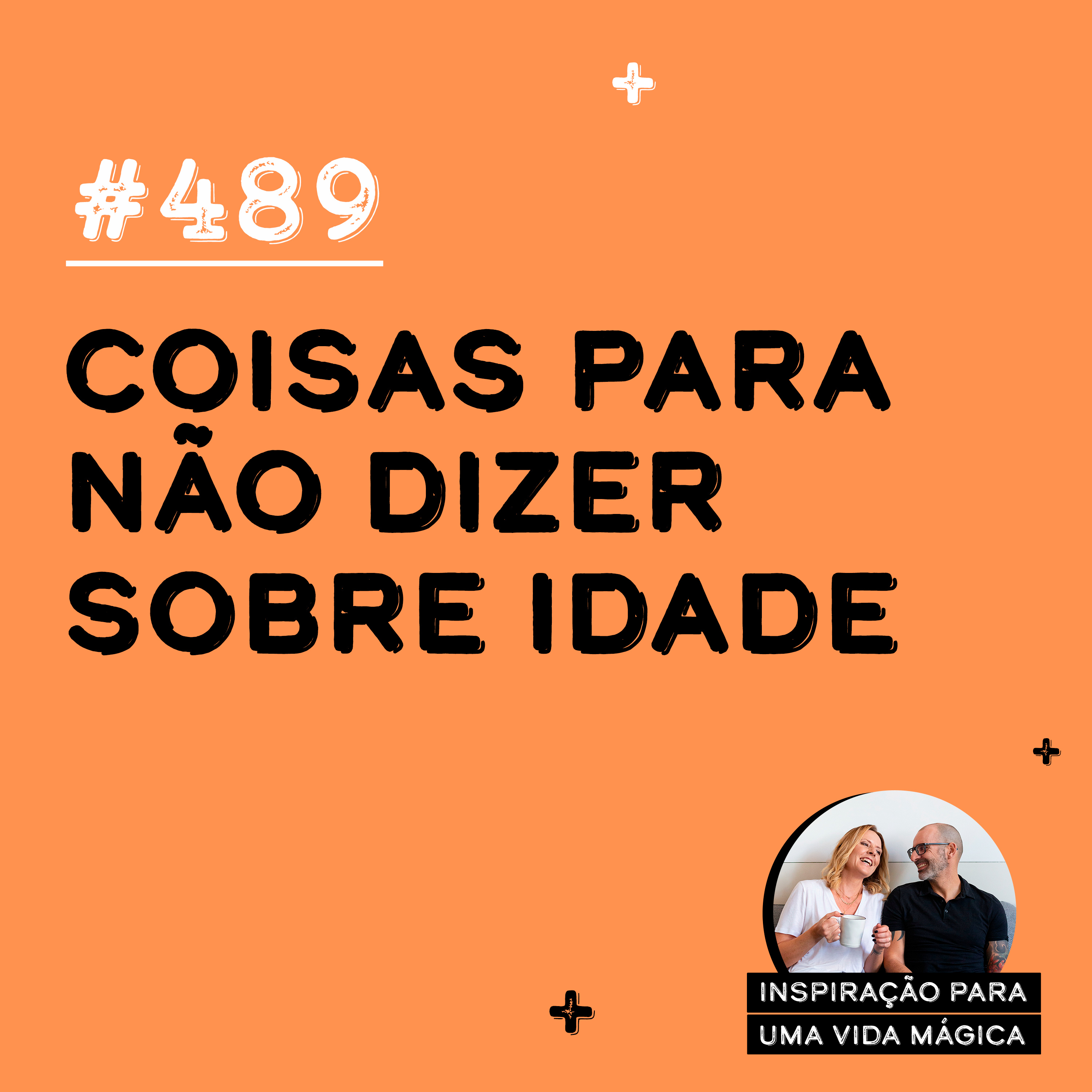 #489 - Coisas para não dizer sobre idade