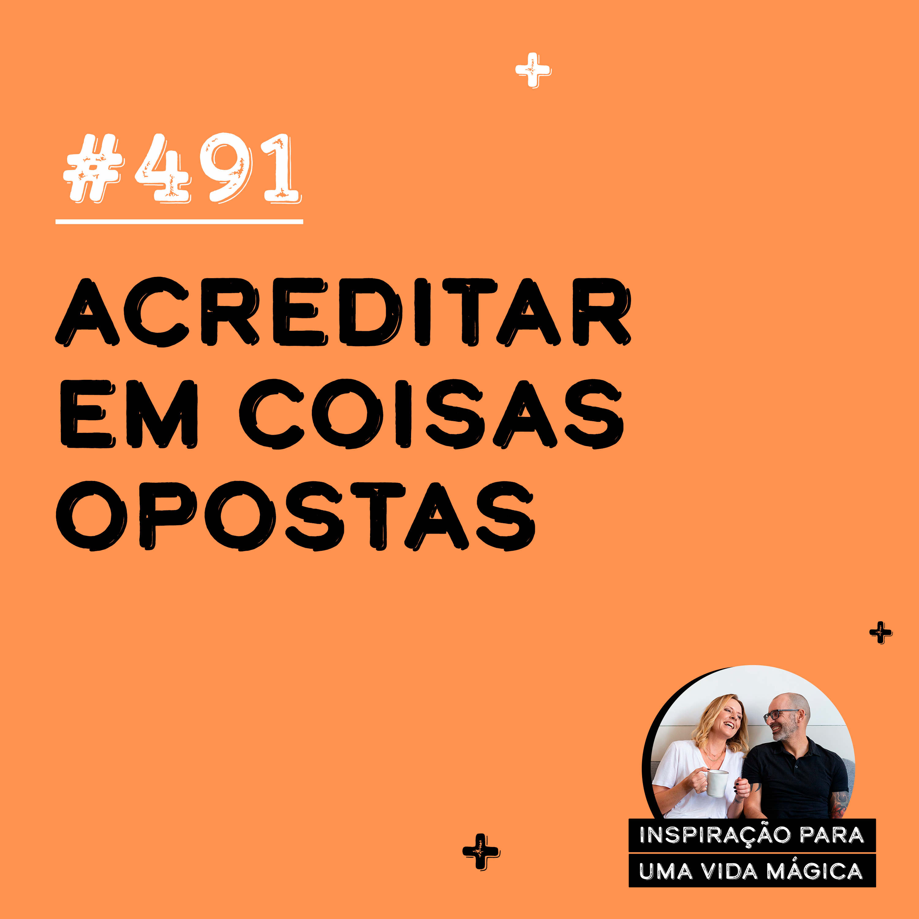#491 - Acreditar em coisas opostas