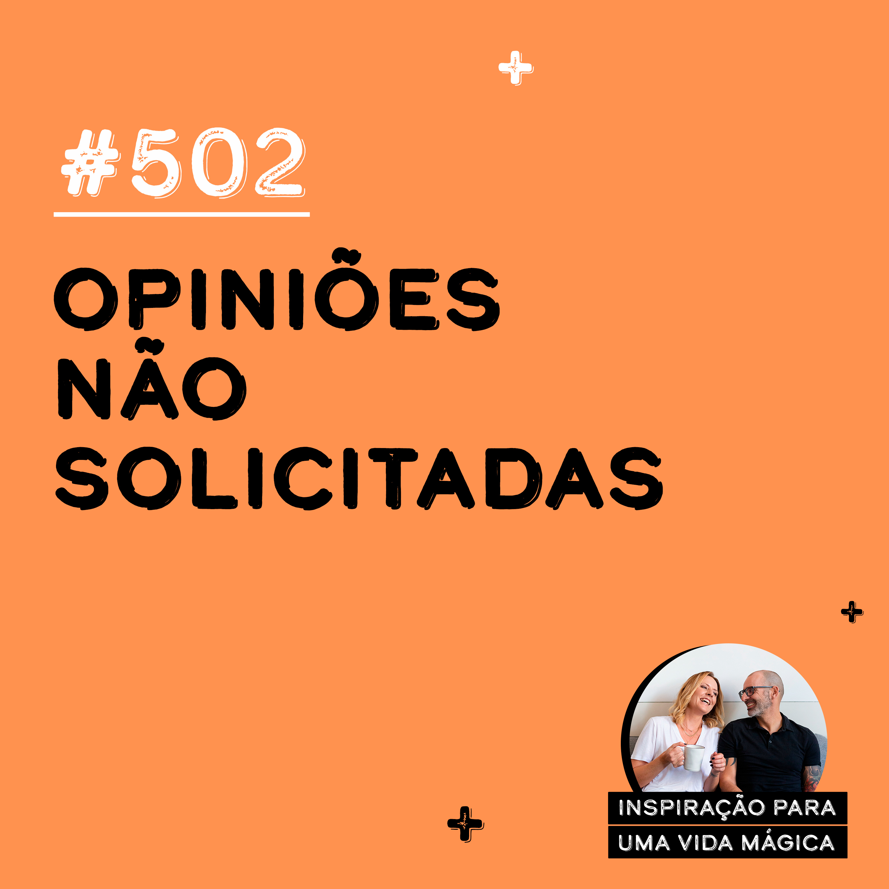 #502 - Opiniões não solicitadas?