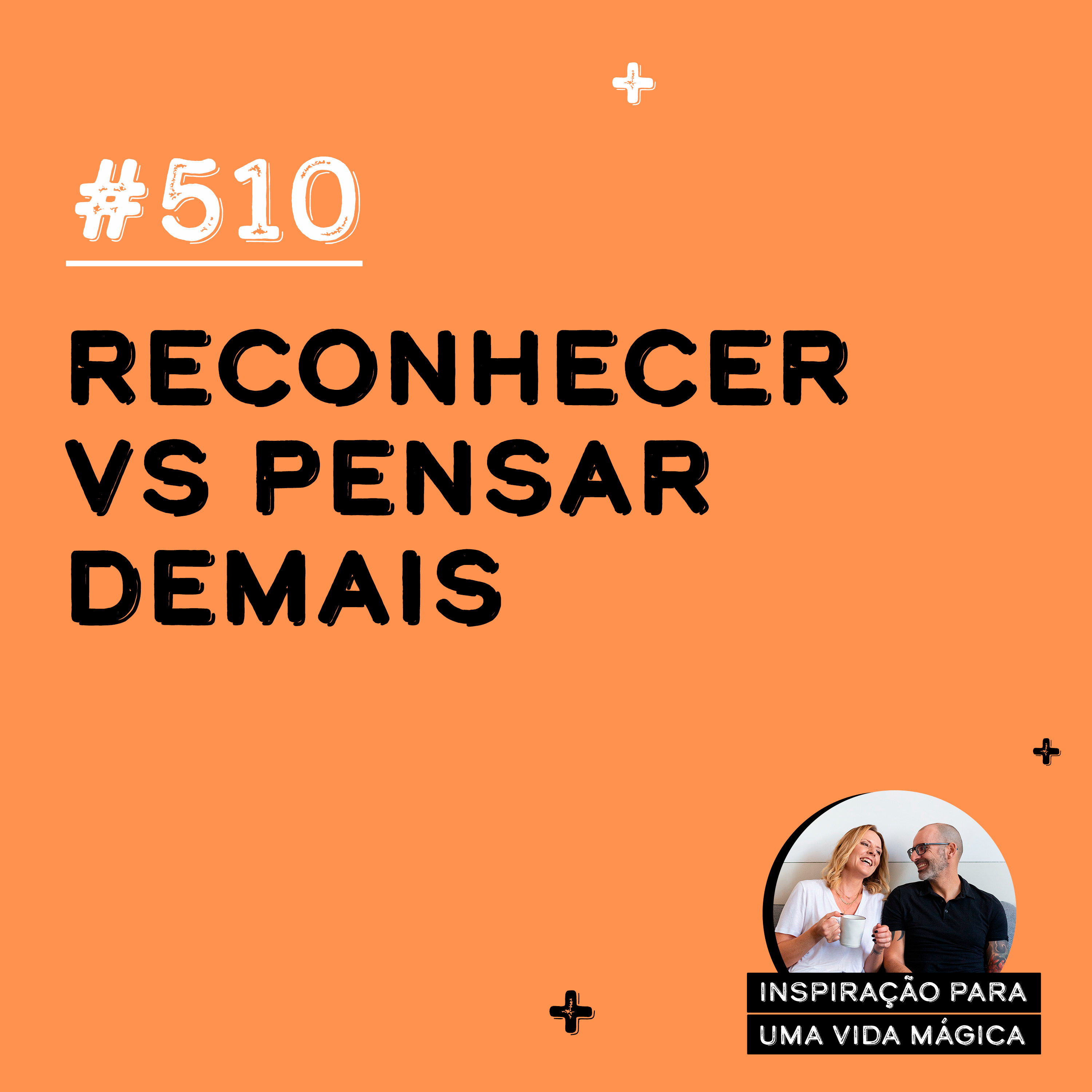 #510 - Reconhecer vs Pensar Demais