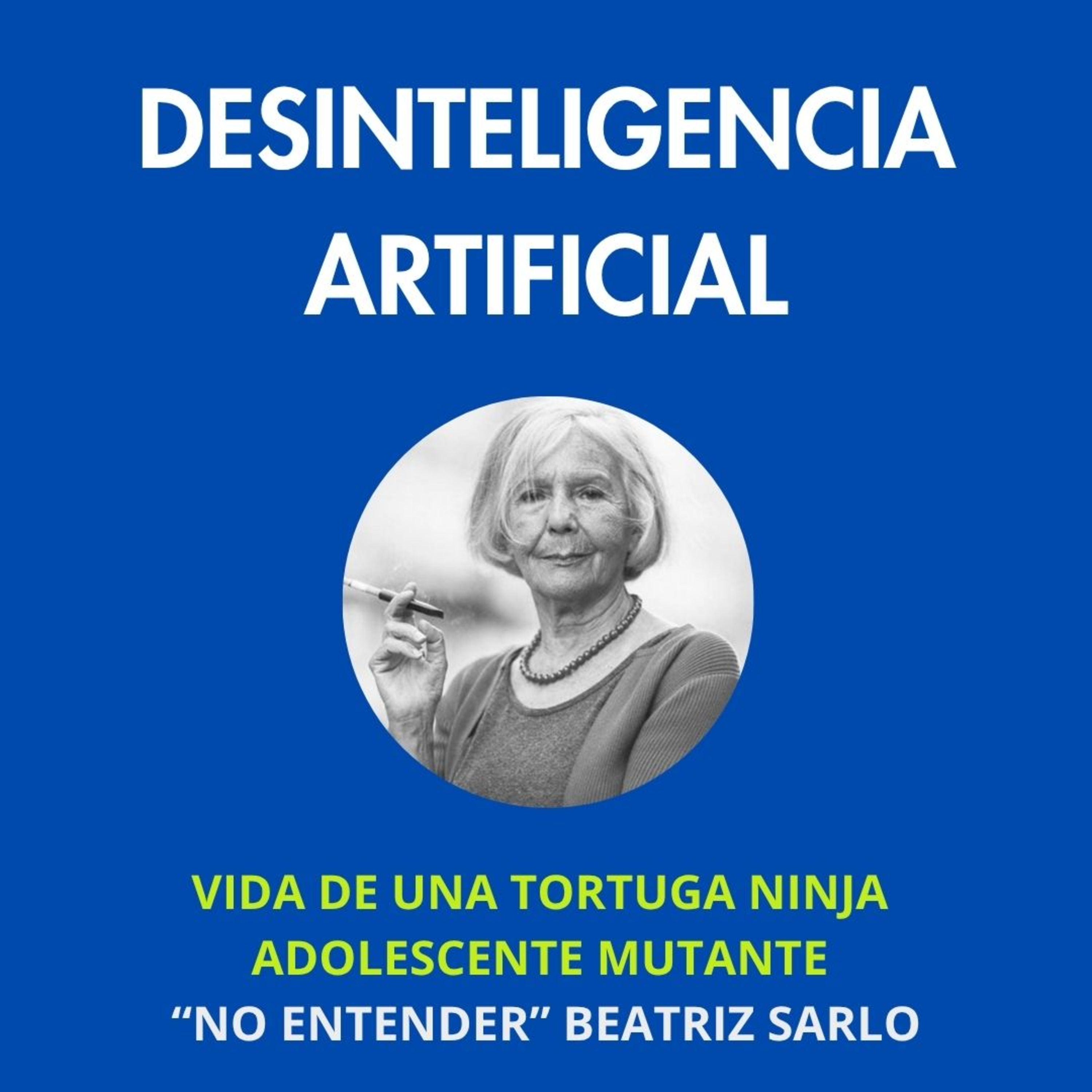 Vida de una Tortuga Ninja Adolescente Mutante (No Entender, Beatriz Sarlo)