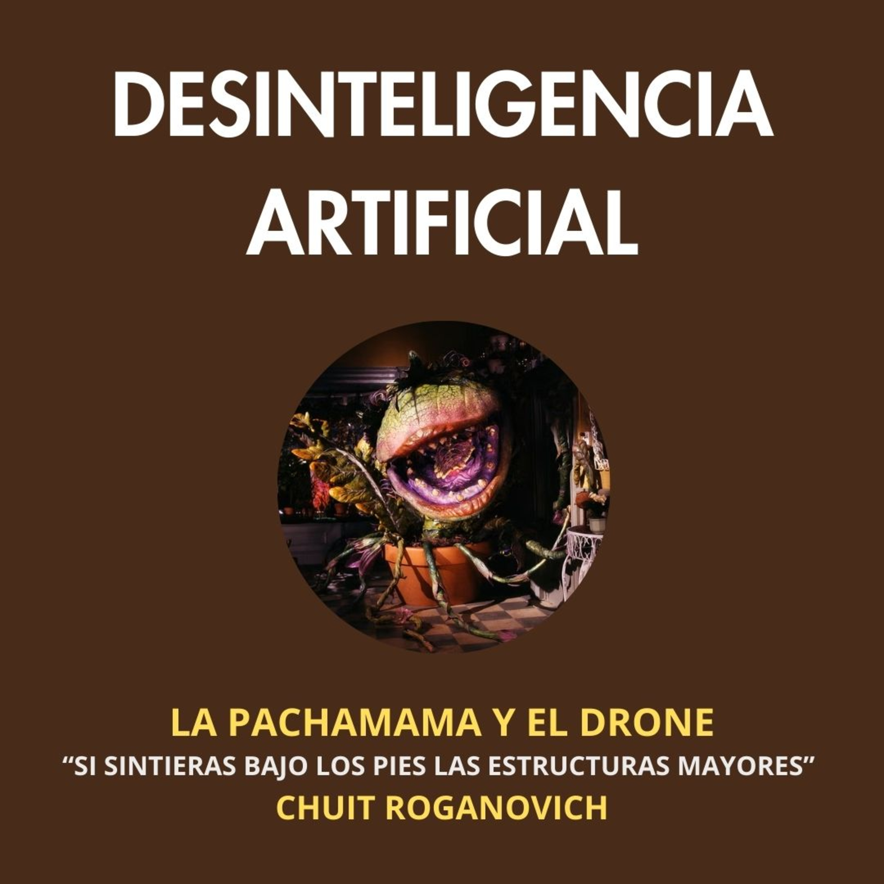 La Pachamama y el Drone (Si sinteras bajo los pies las estructuras mayores , de Roberto Chuit Roganovich)