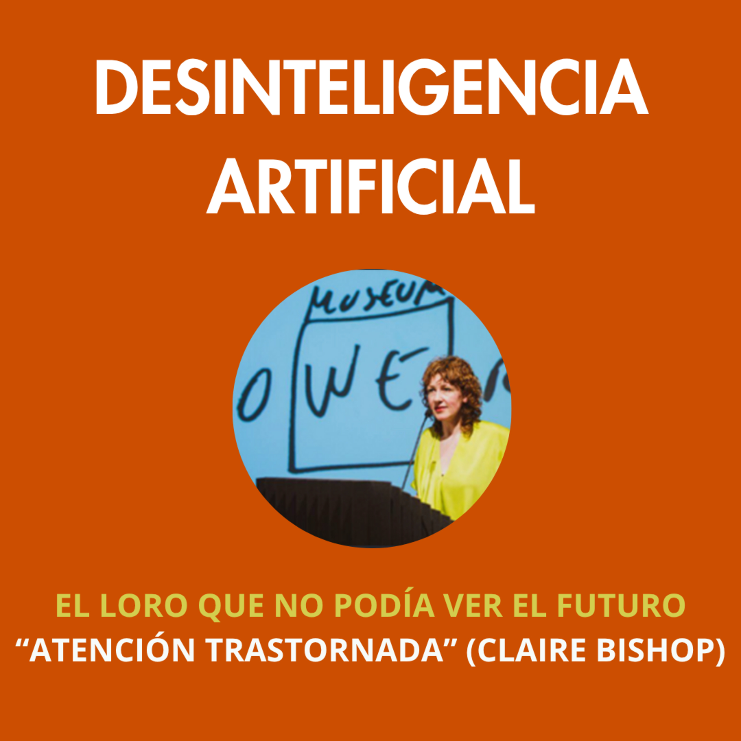 El Loro que no podía ver el futuro (Atencion Trastornada, de Claire Bishop)