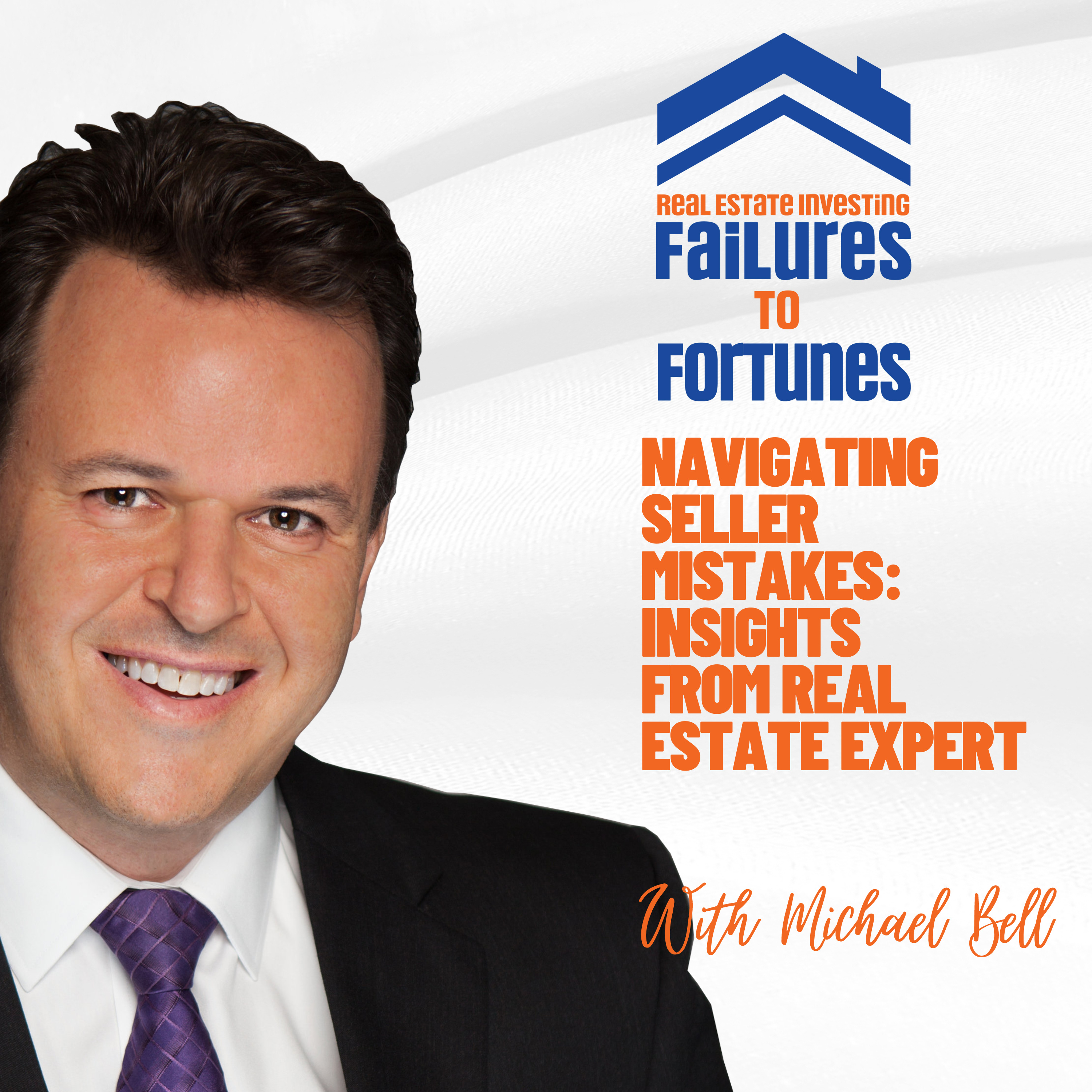 Navigating Seller Mistakes: Insights from Real Estate Expert Michael Bell - EP 1 episode artwork