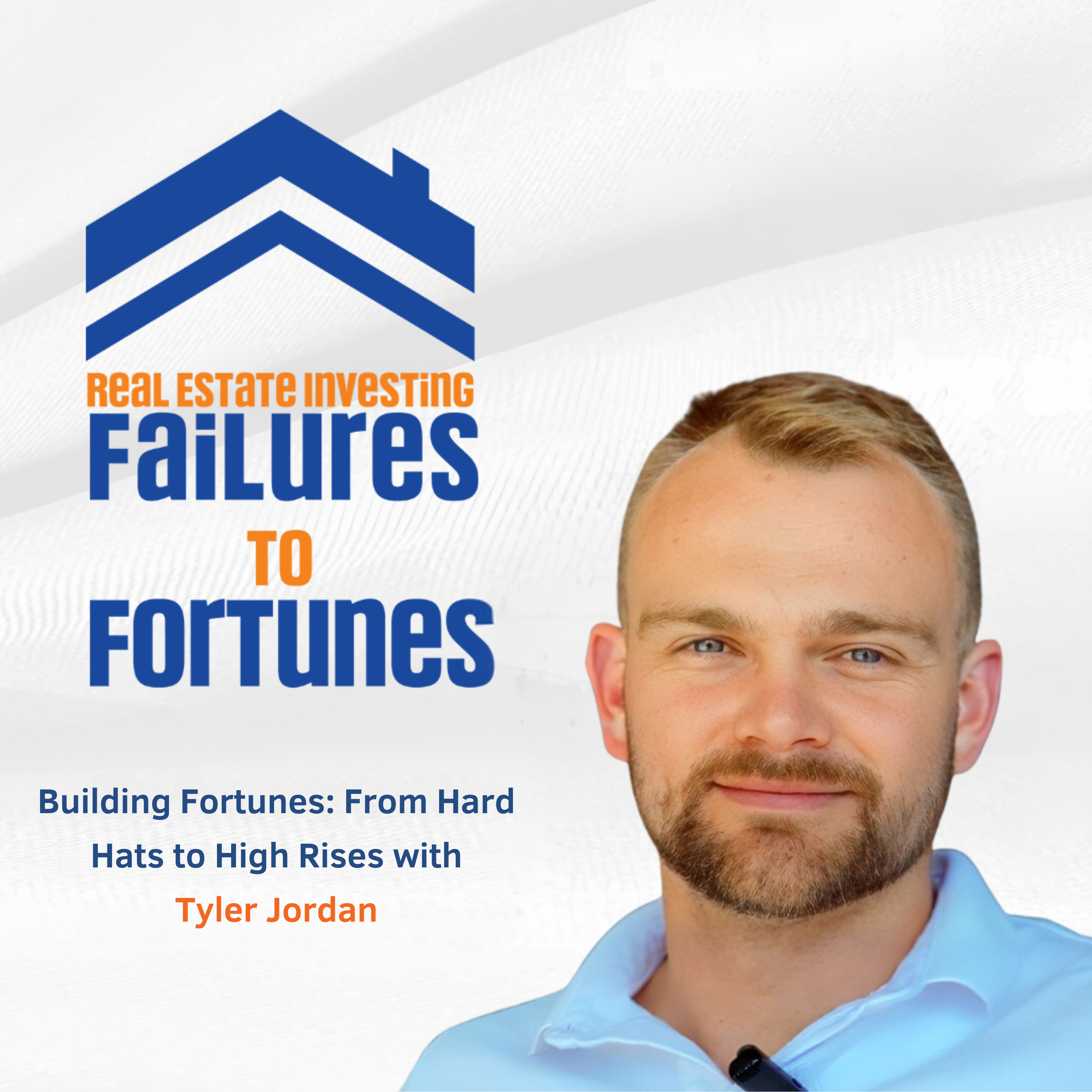 Building Fortunes: From Hard Hats to High Rises with Tyler Jordan - EP 11 episode artwork