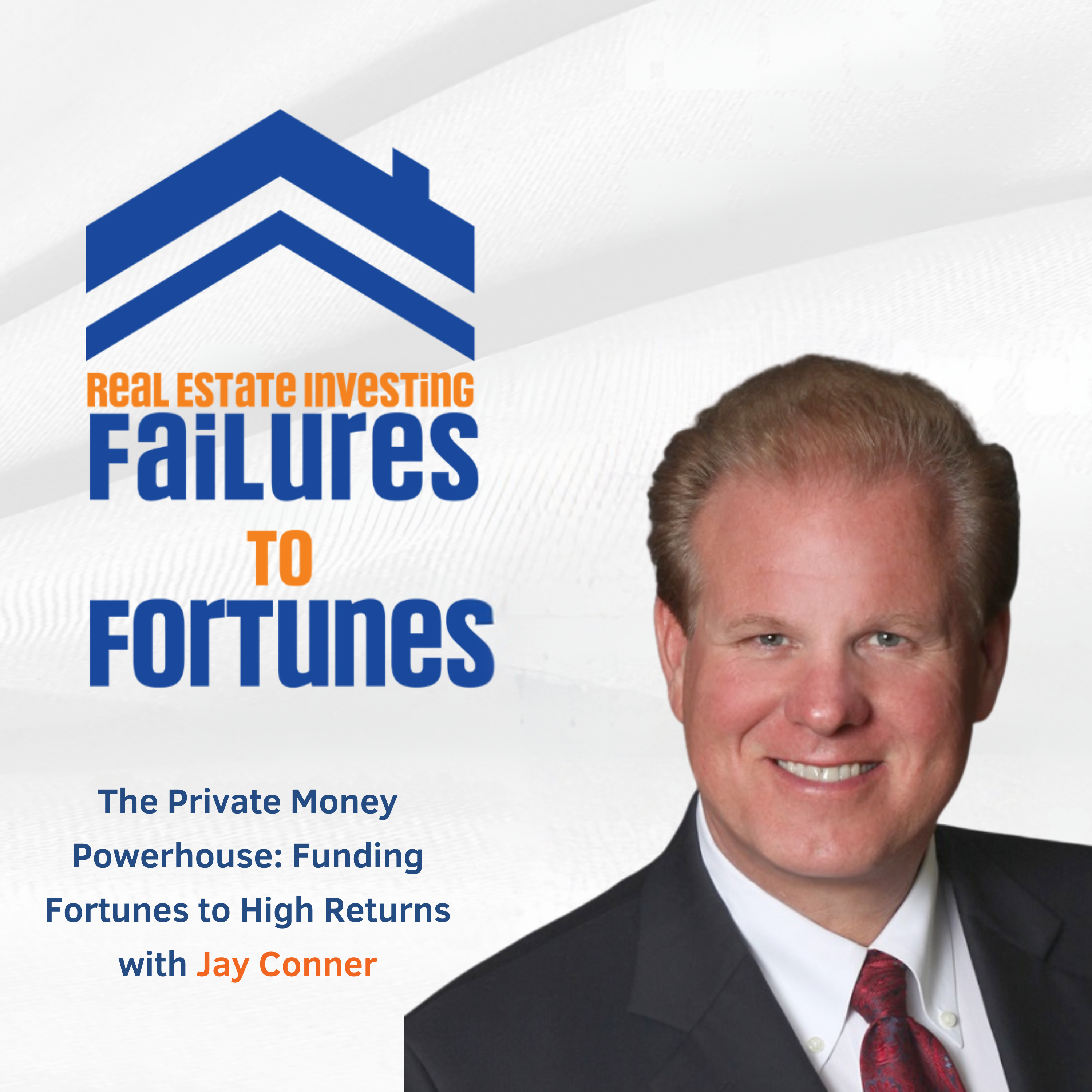 The Private Money Powerhouse: Funding Fortunes to High Returns with Jay Conner - EP 14 episode artwork