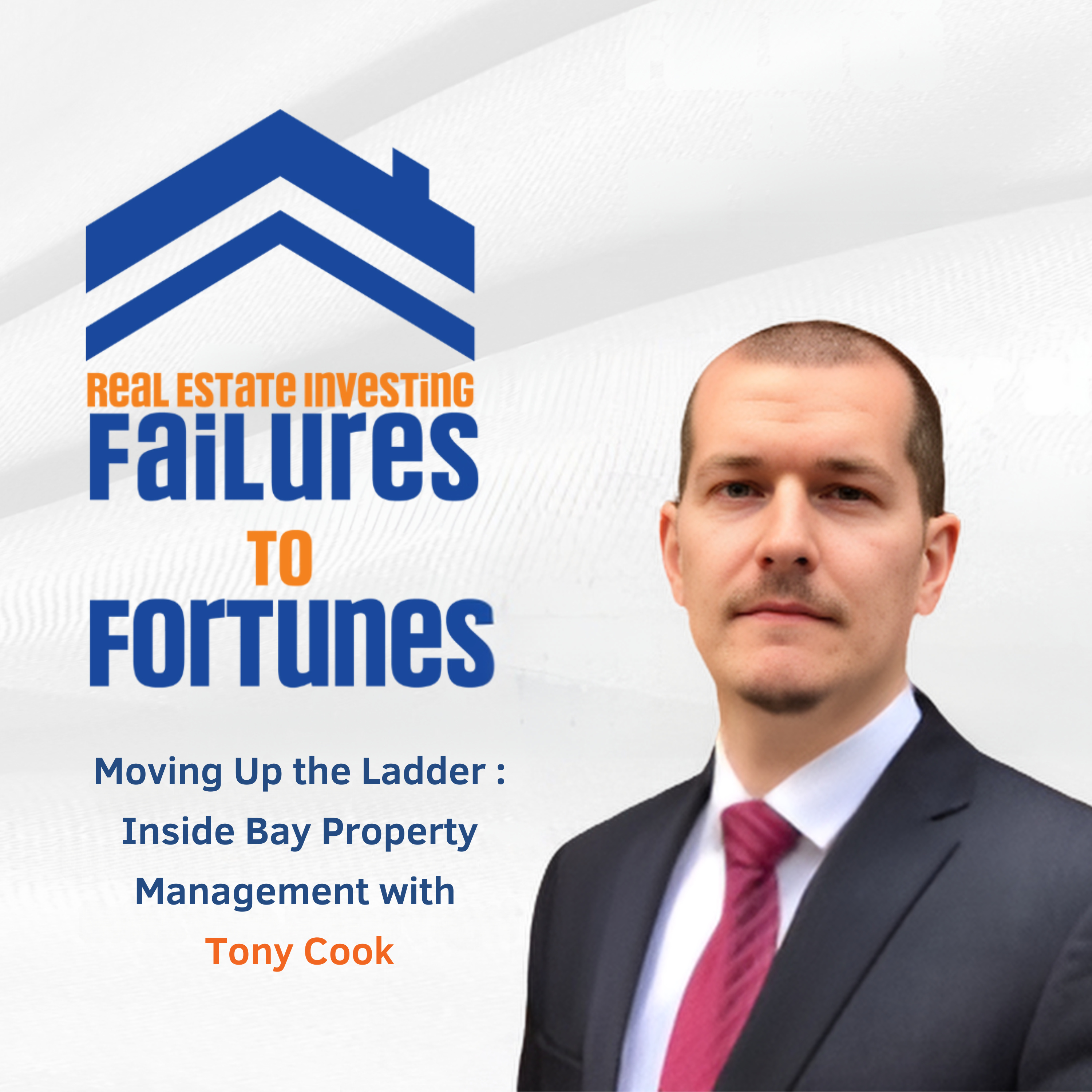 Moving Up the Ladder : Inside Bay Property Management with Tony Cook - EP 16 episode artwork