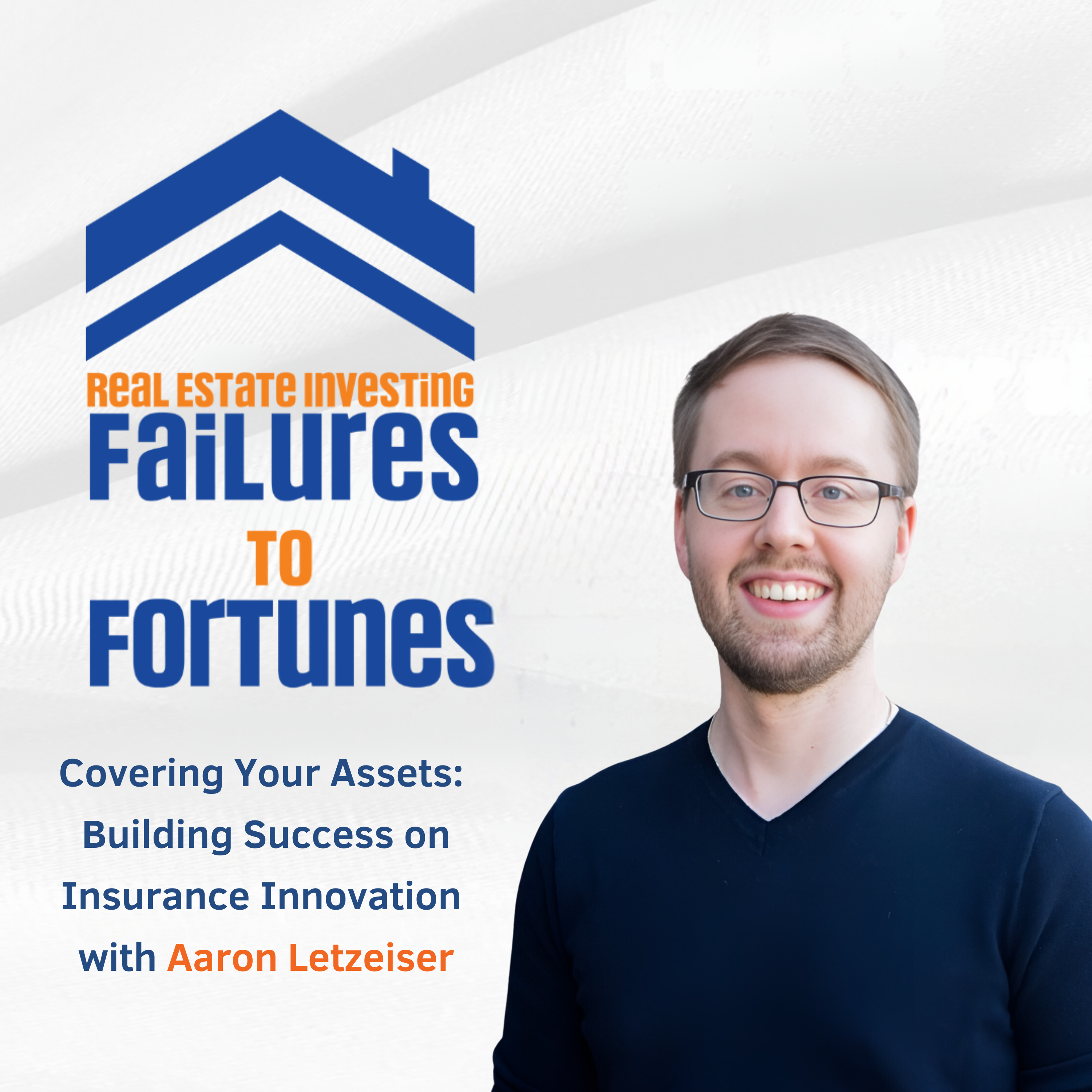 Covering Your Assets:Building Success on Insurance Innovation with Aaron Letzeiser - EP 23 episode artwork