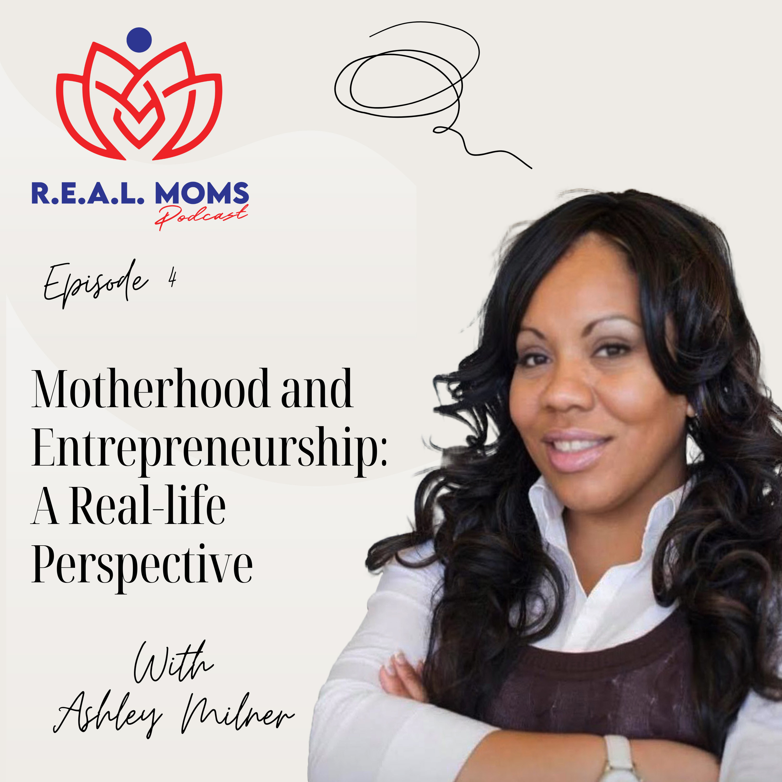 Motherhood and Entrepreneurship: A Real-life Perspective with Ashley Milner - EP 4 episode artwork
