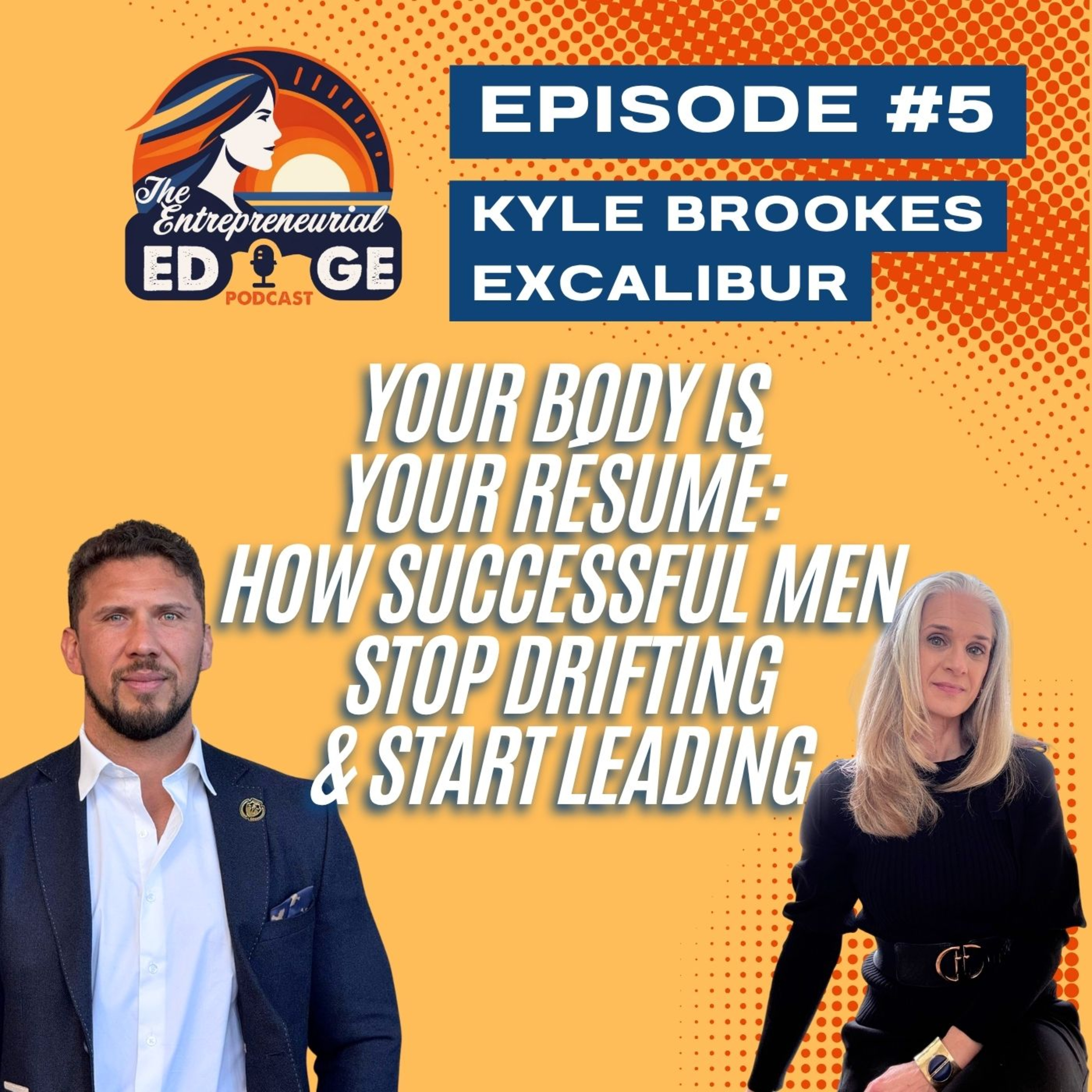 Your Body Is Your Résumé: How Successful Men Stop Drifting & Start Leading | Kyle Brookes of Excalibur episode artwork