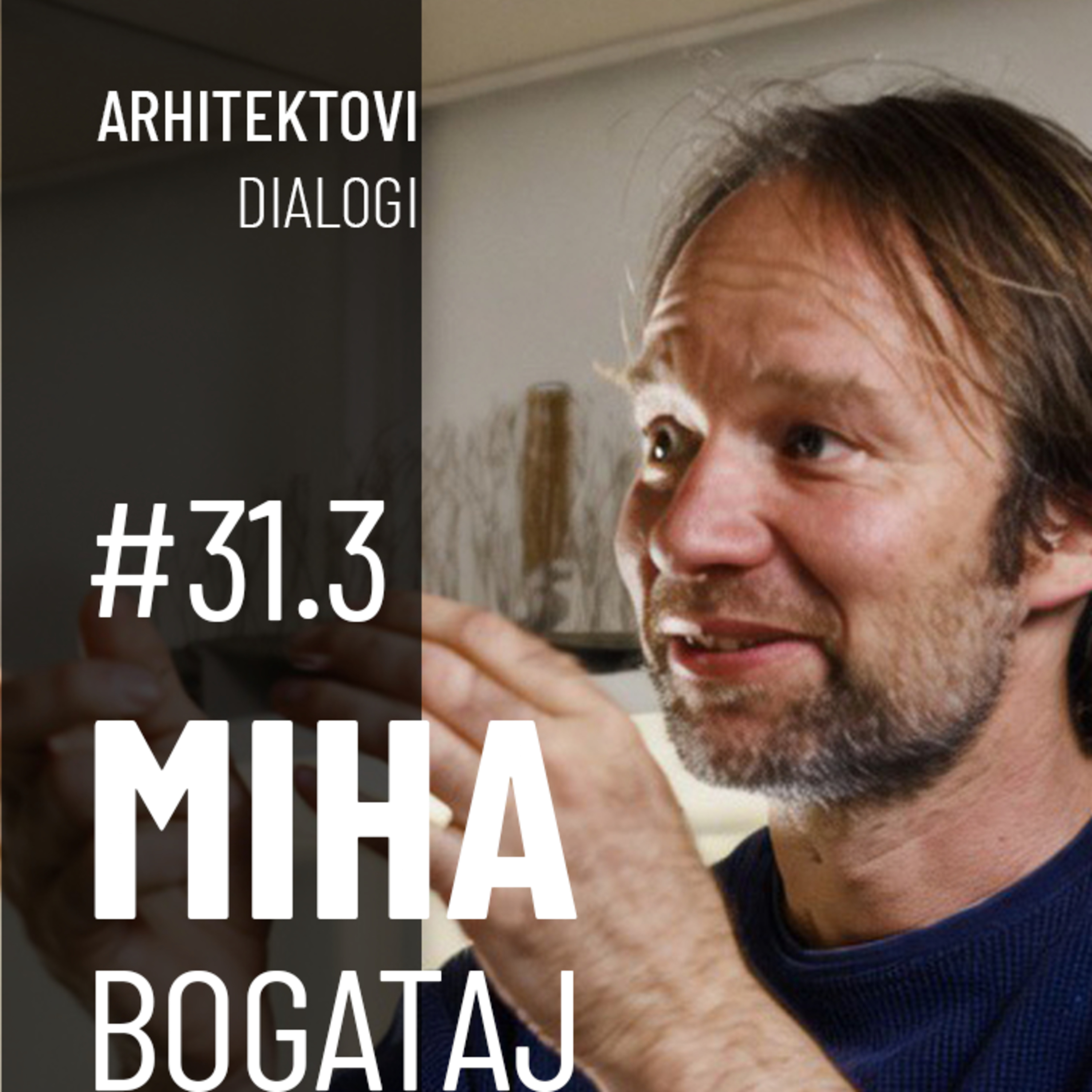 MIHA BOGATAJ: o ljudeh, ki čakajo na navodila – in tistih, ki razmišljajo | Arhitektovi Dialogi #31.3 episode artwork
