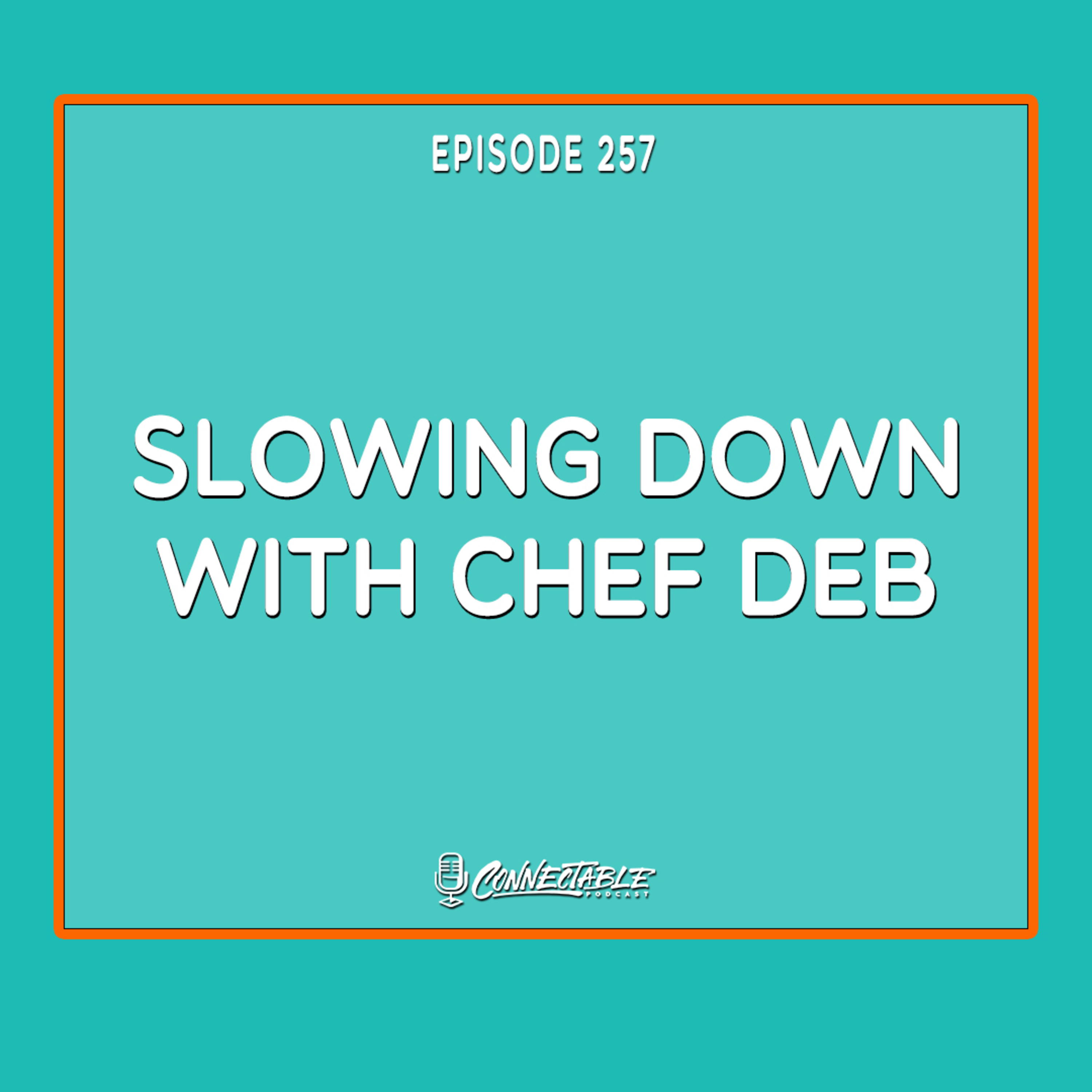 Episode 257- Slowing Down with Chef Deb