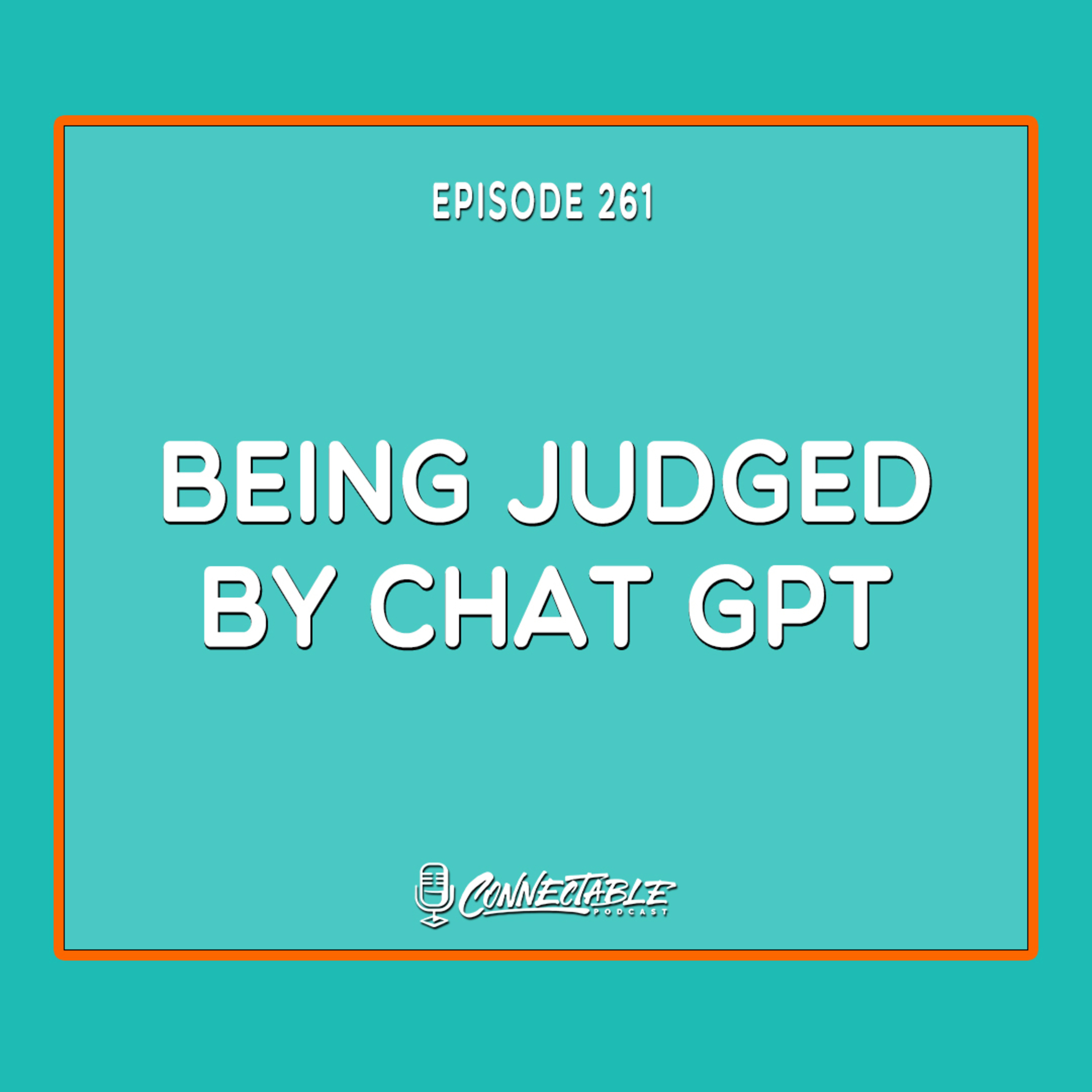 Episode 261- Being Judged by Chat GPT