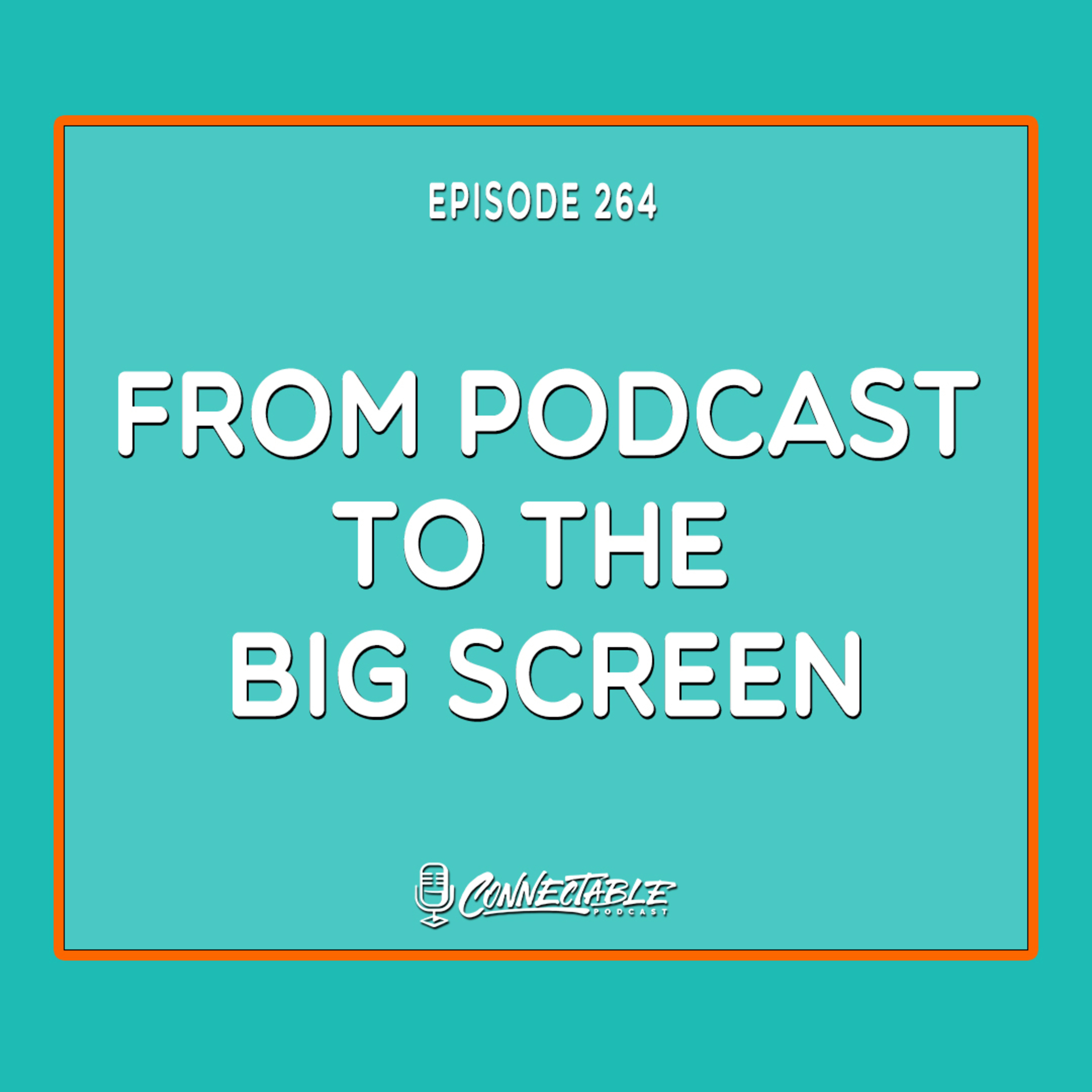 Episode 264- From Podcast to the Big Screen episode artwork