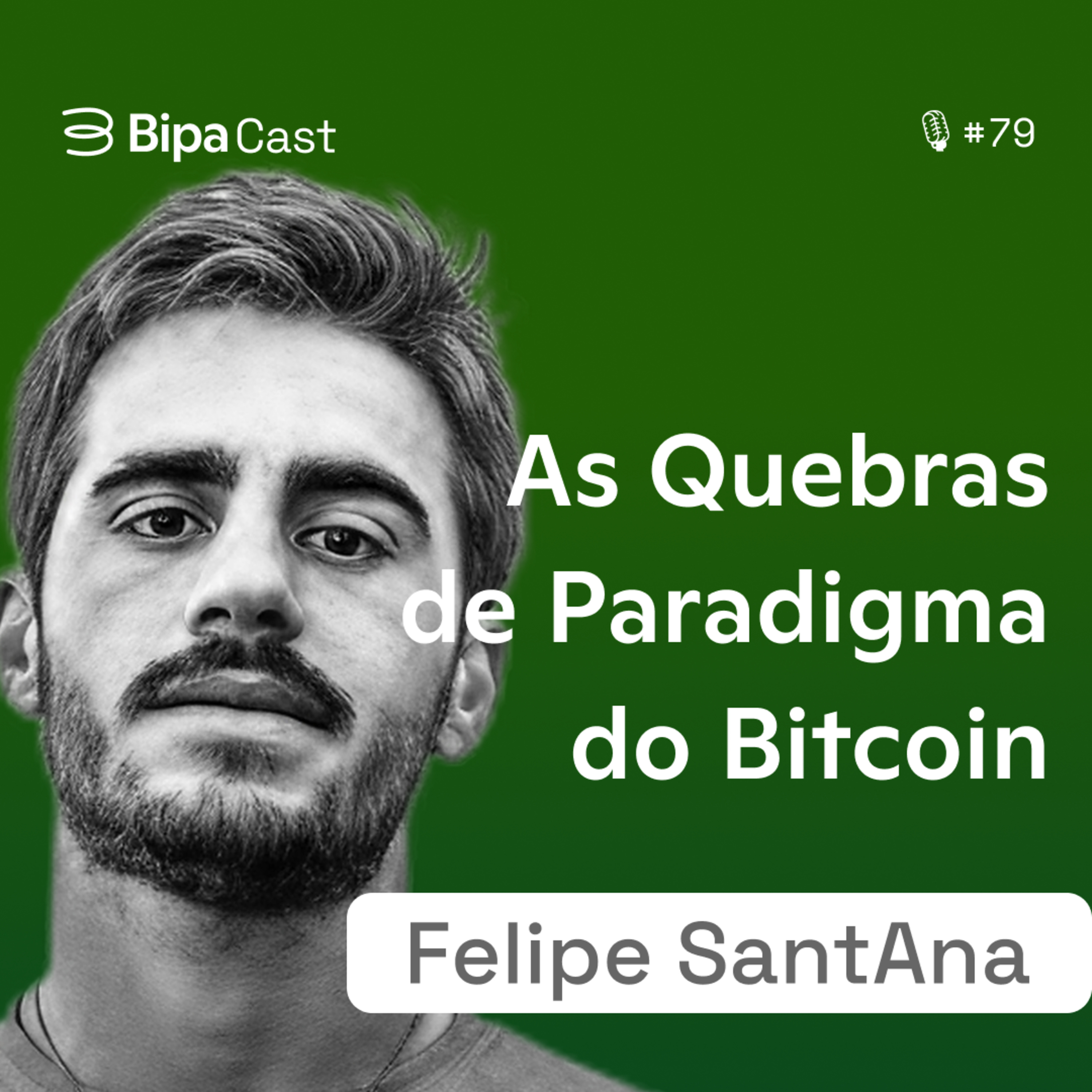 As Quebras de Paradigma Que o Bitcoin Representa - Felipe Sant Ana - Bipa Cast 79