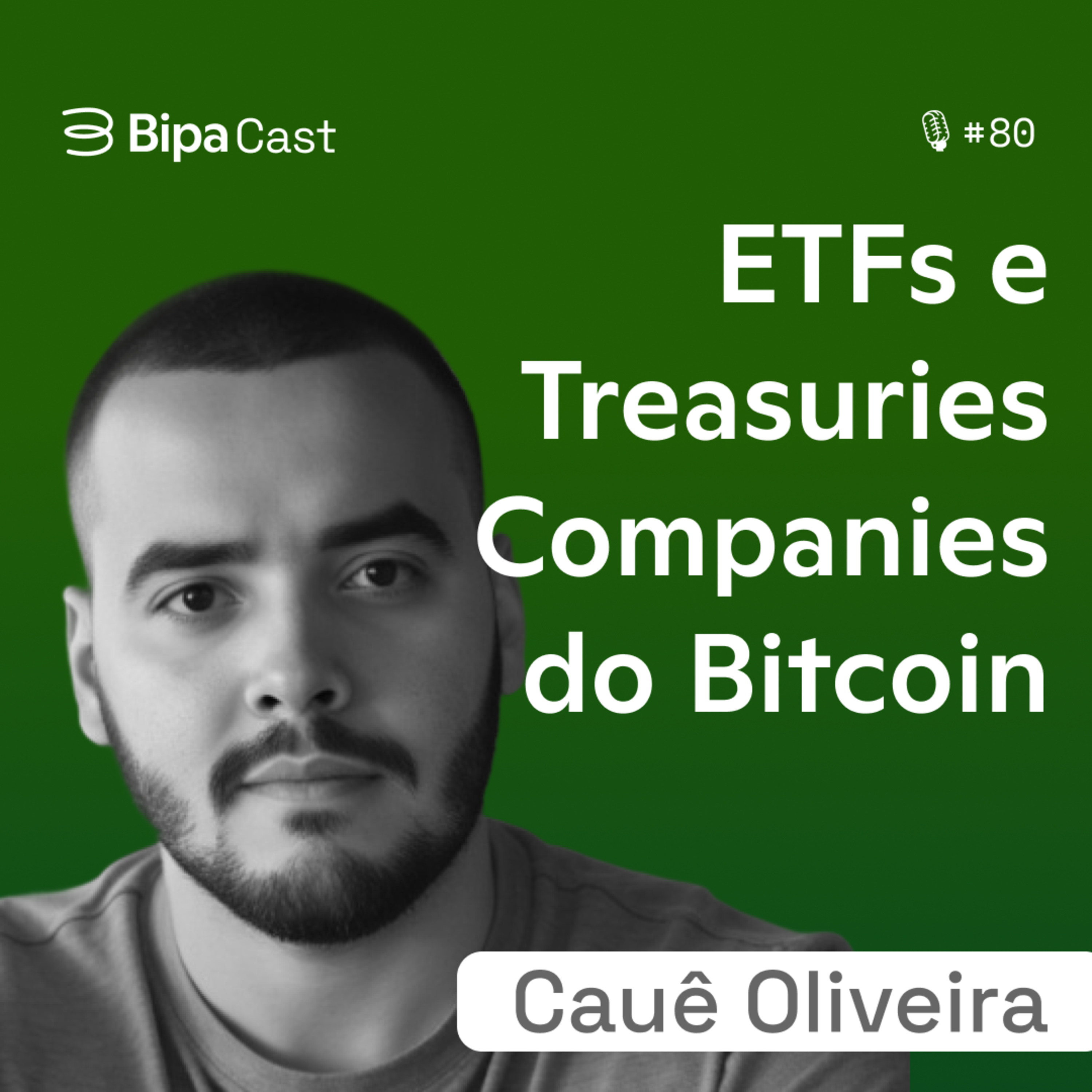 Os Motores Deste Ciclo: ETFs e Bitcoin Treasuries Companies - Cauê Oliveira - Bipa Cast 80