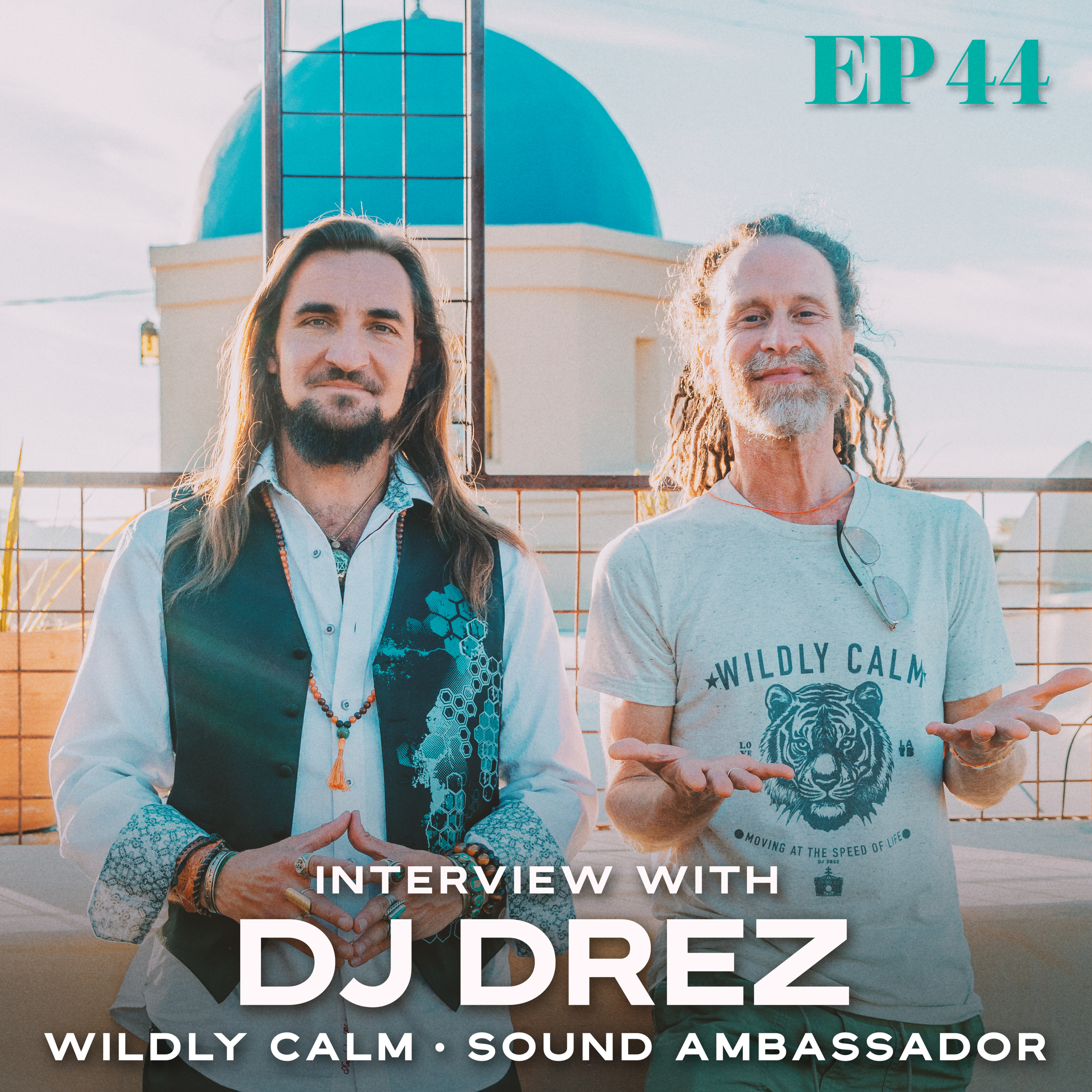 Ep. 44: Interview with DJ DREZ - Wildly Calm. Sound Ambassador