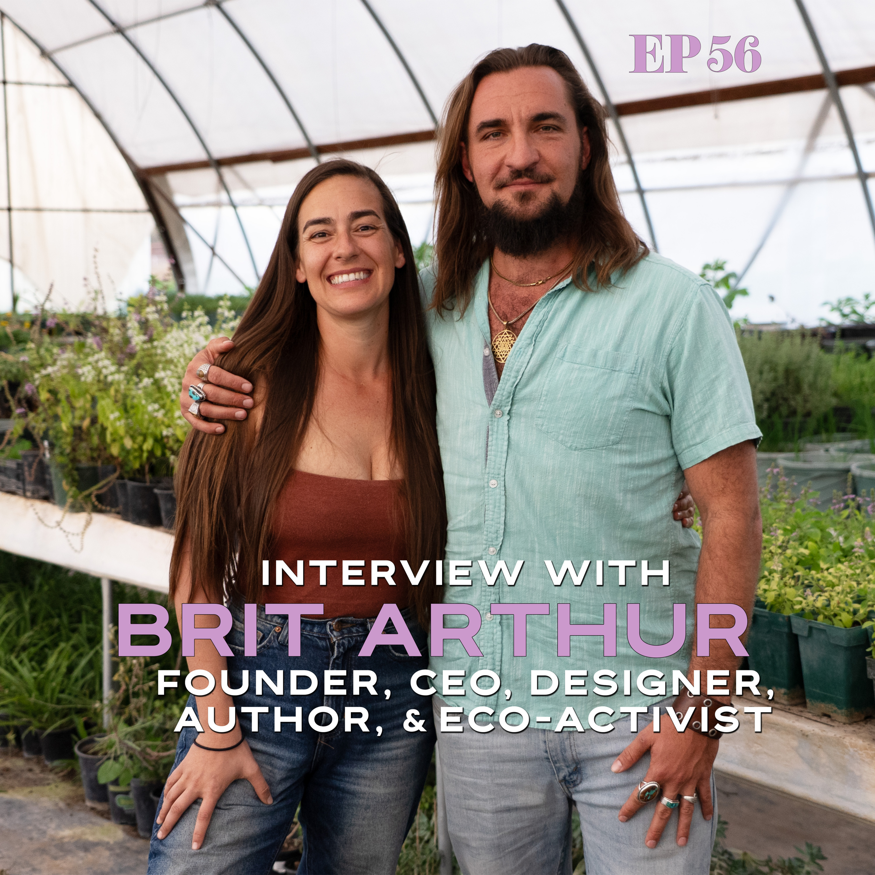 Ep. 56: Interview with Brit Arthur | Founder, CEO, Designer, Author, & Eco-Activist