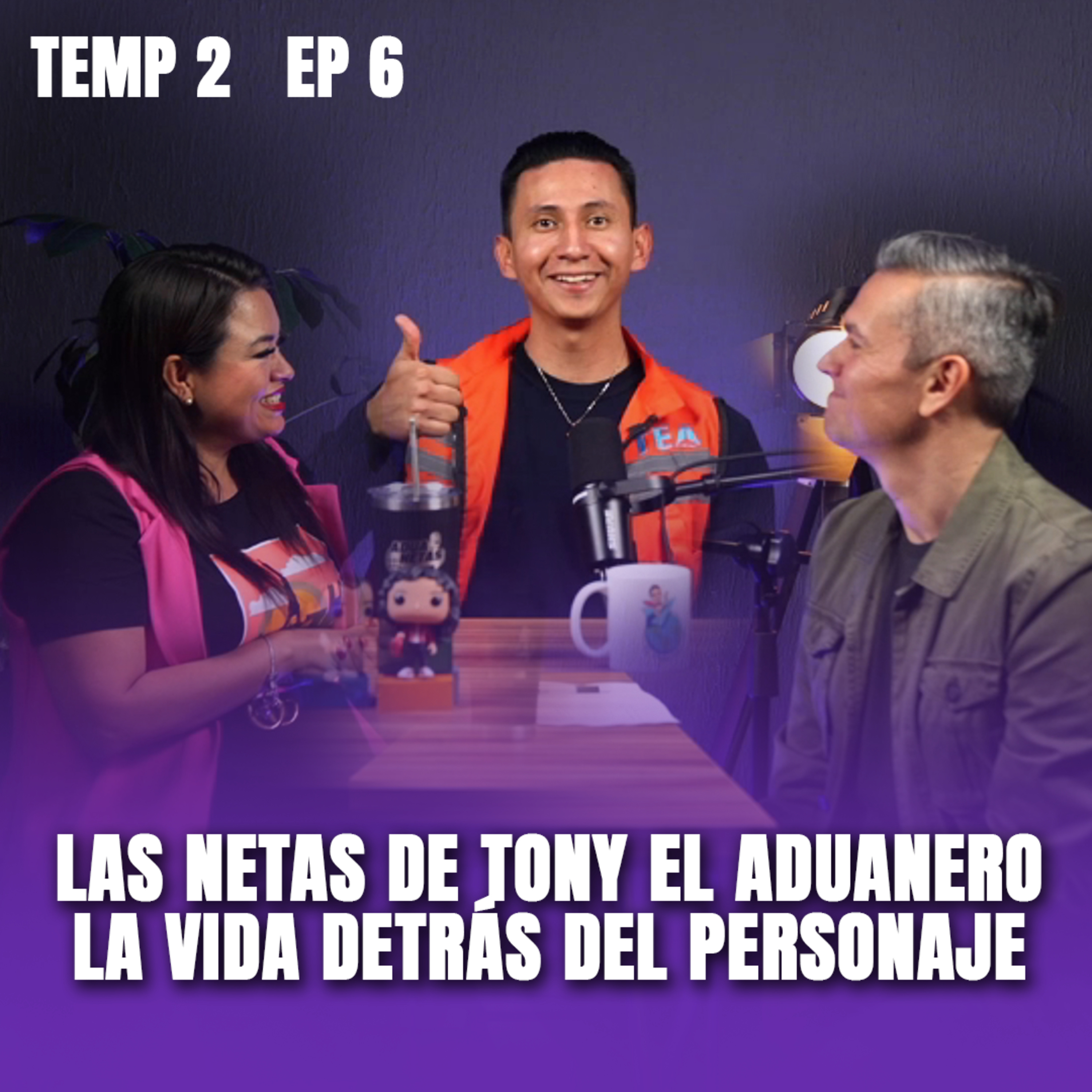 Las Netas de Tony el Aduanero: la vida detrás del personaje | AduaNetas T2 E6