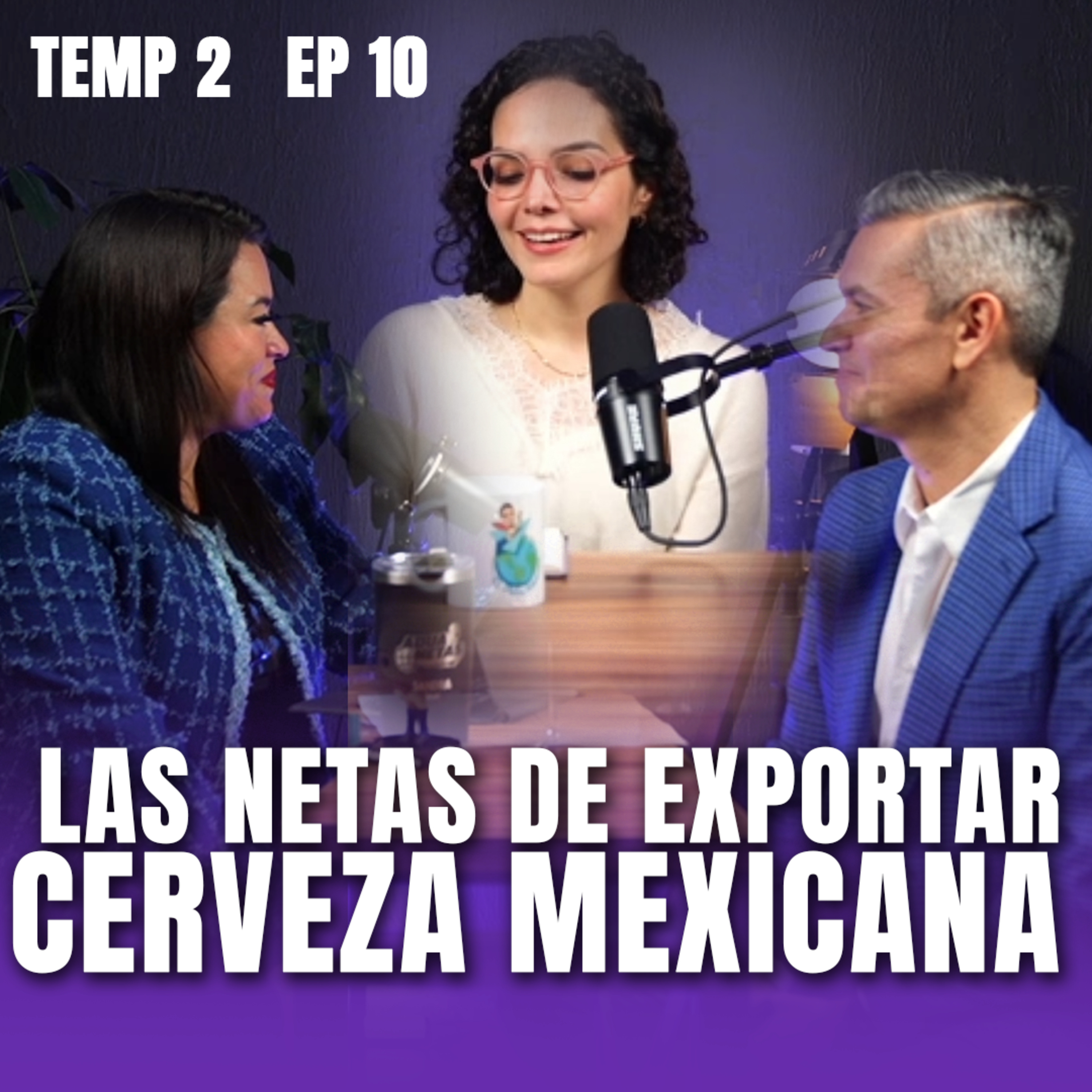 Las Netas de Exportar Cerveza Mexicana con Stephanie Bauer | AduaNetas T2 E10