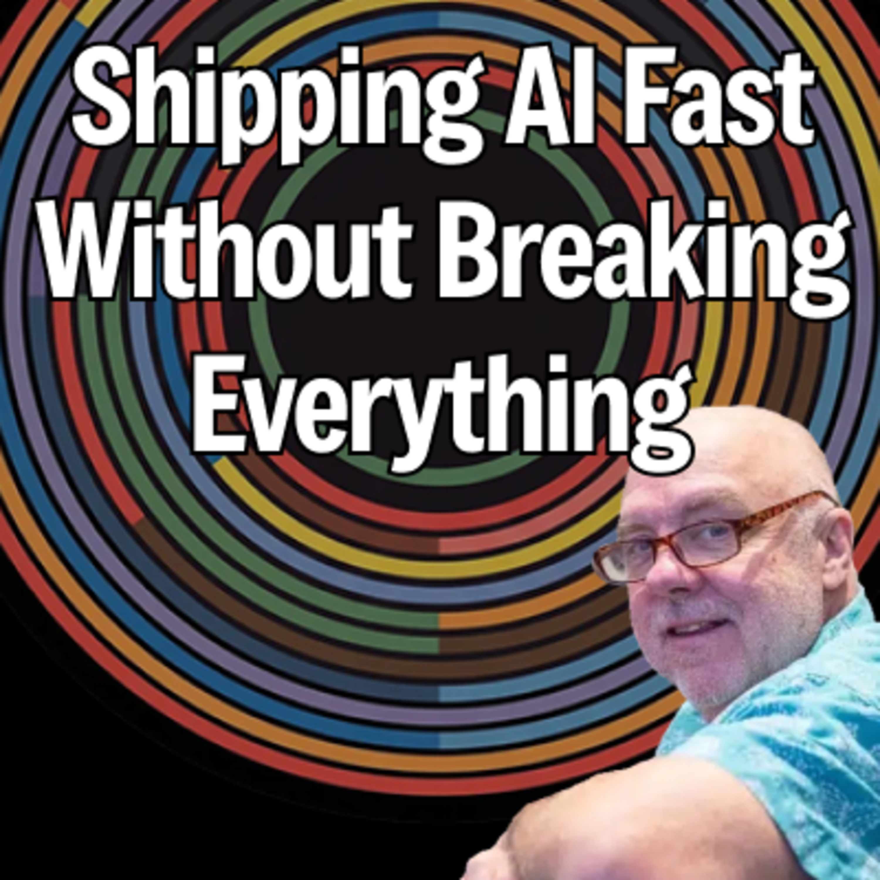 9. Shipping AI Fast Without Breaking Everything [John Willis, 6x author]