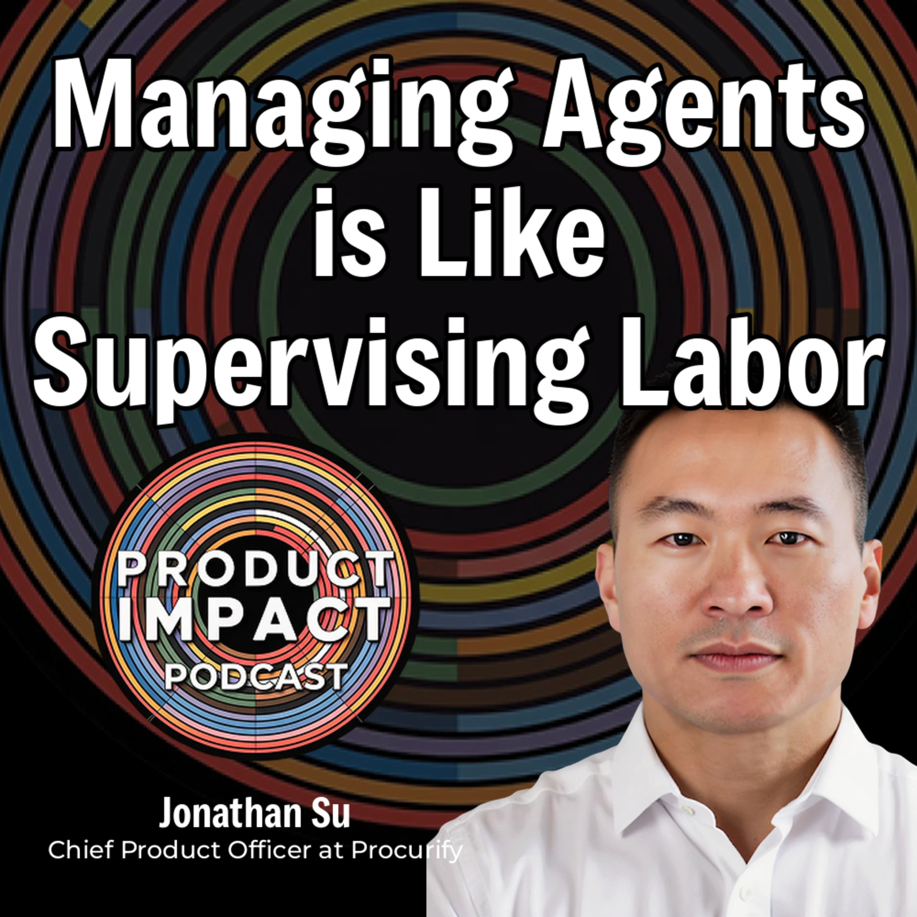 13. Why Managing AI Agents Is More Like Supervising Labor Than Using a Tool [Jonathan Su, Procurify]