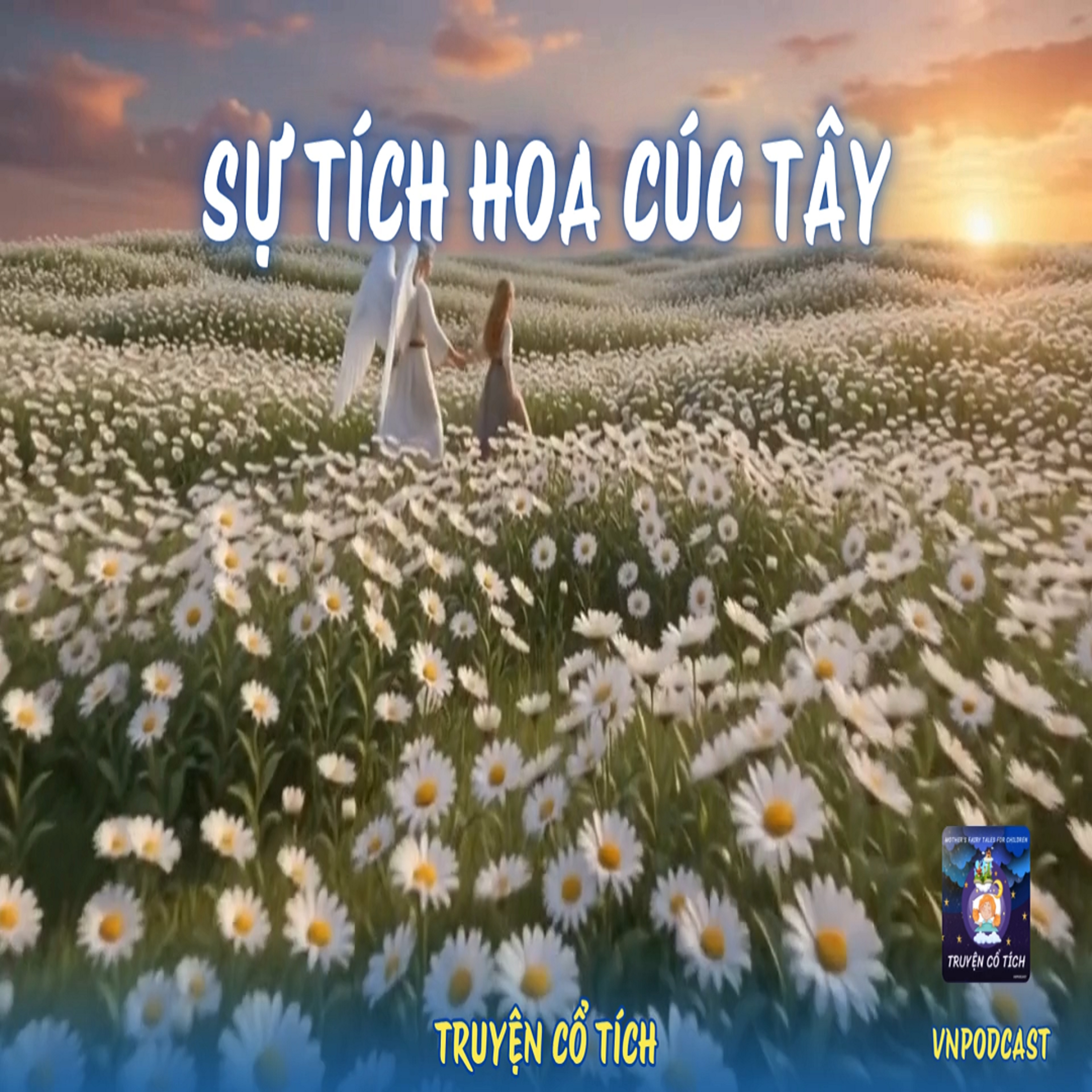 Sự Tích Hoa Cúc Tây – Bài Học Hay Về Tình Yêu Thương Và Sự Gắn Kết Gia Đình episode artwork