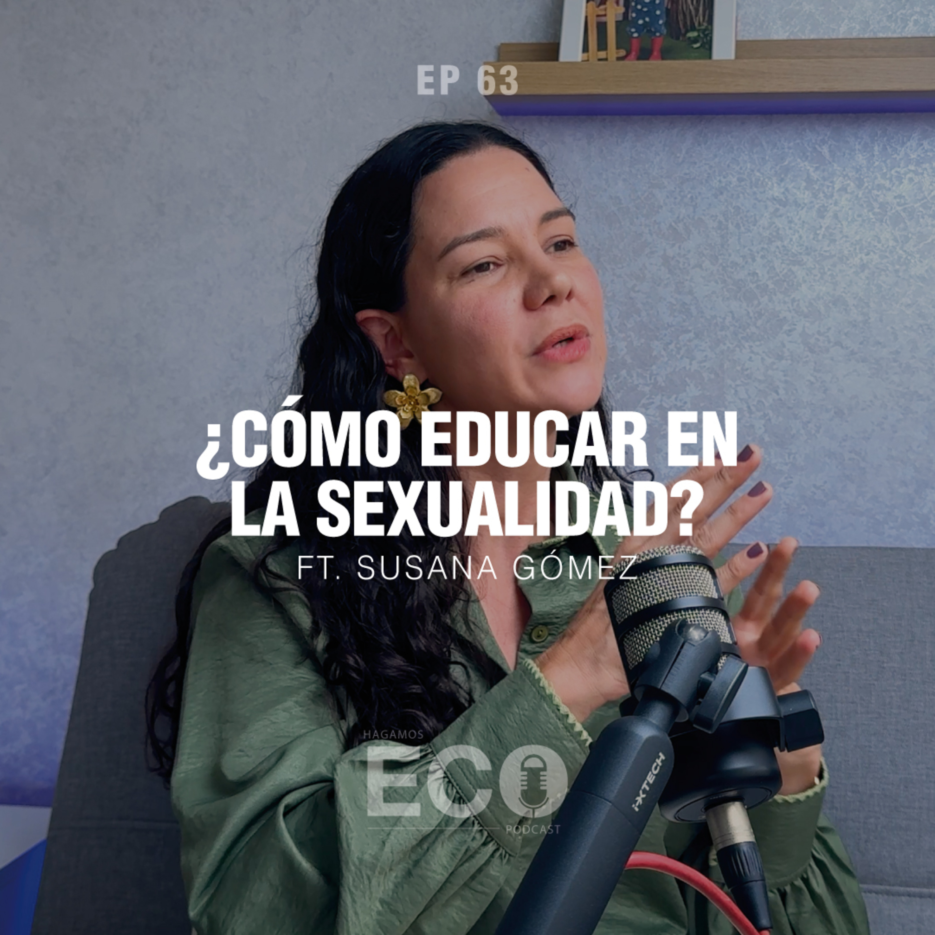 63 - ¿Cómo hablar de sexualidad con nuestros hijos? | Ft. Susana Gómez, EXPERTA en FAMILIA episode artwork
