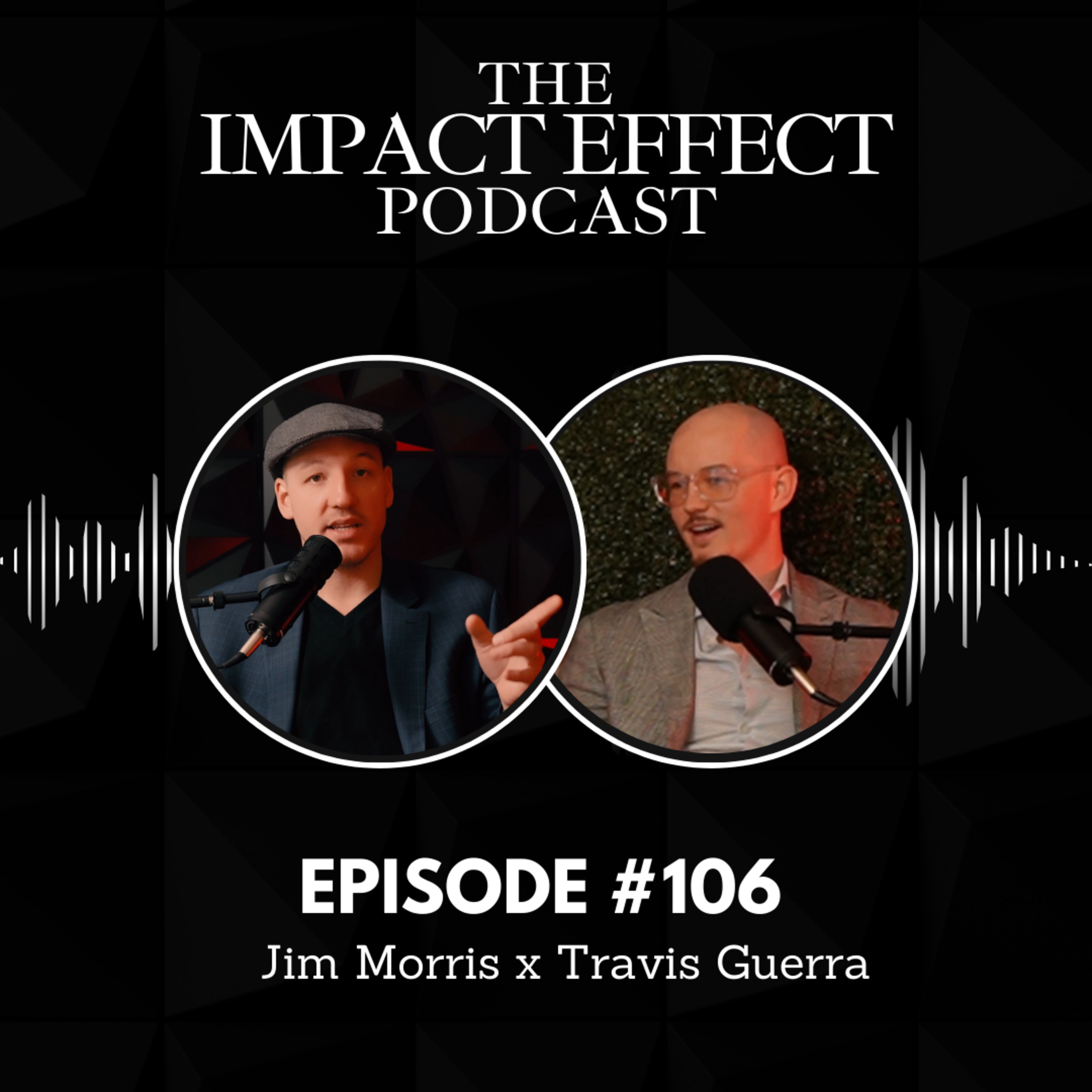 IMPACT Effect Podcast: EP106 Jim Morris x Travis Guerra