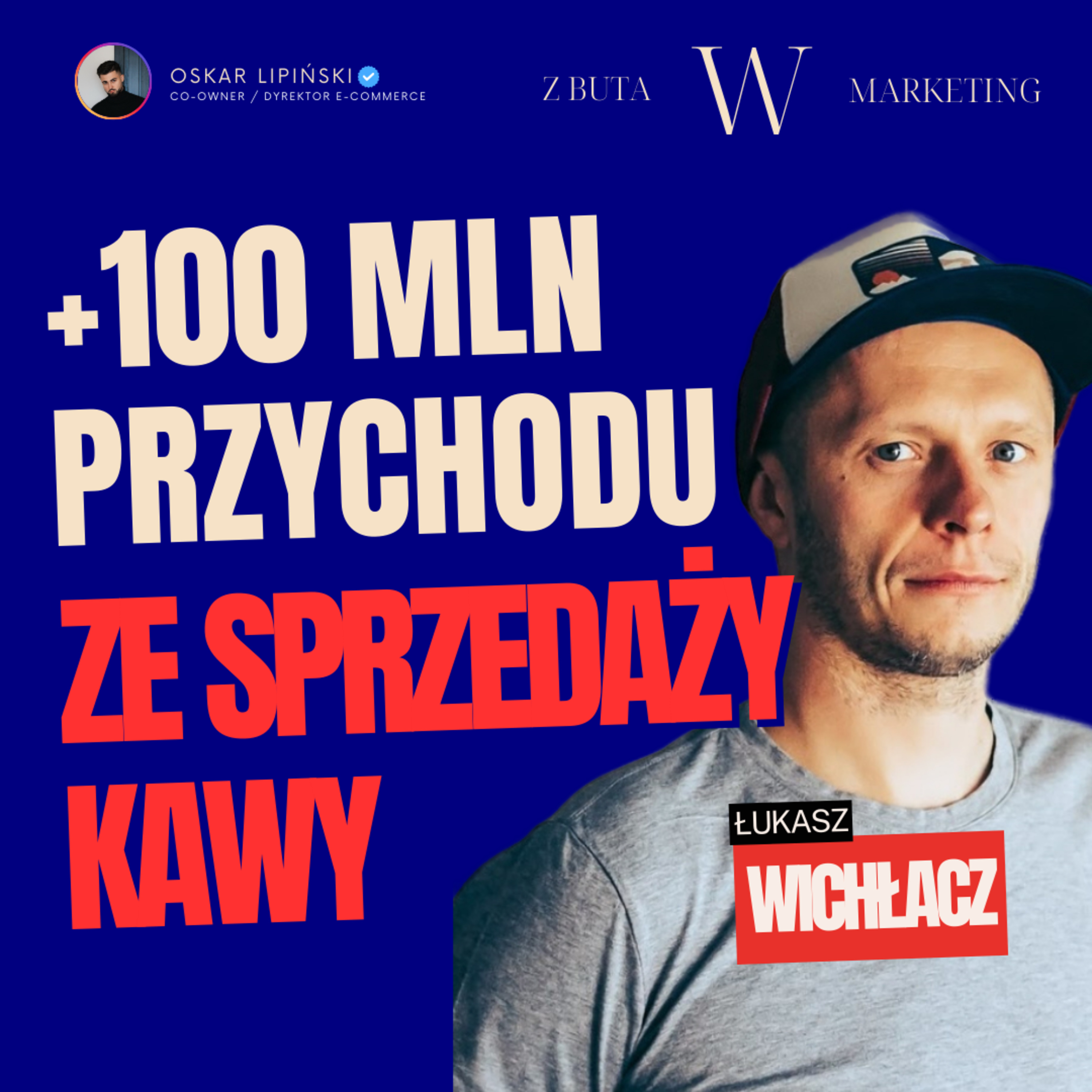 +100 MILIONÓW ze sprzedaży kawy? | Łukasz Wichłacz | Z buta w marketing - Oskar Lipiński episode artwork