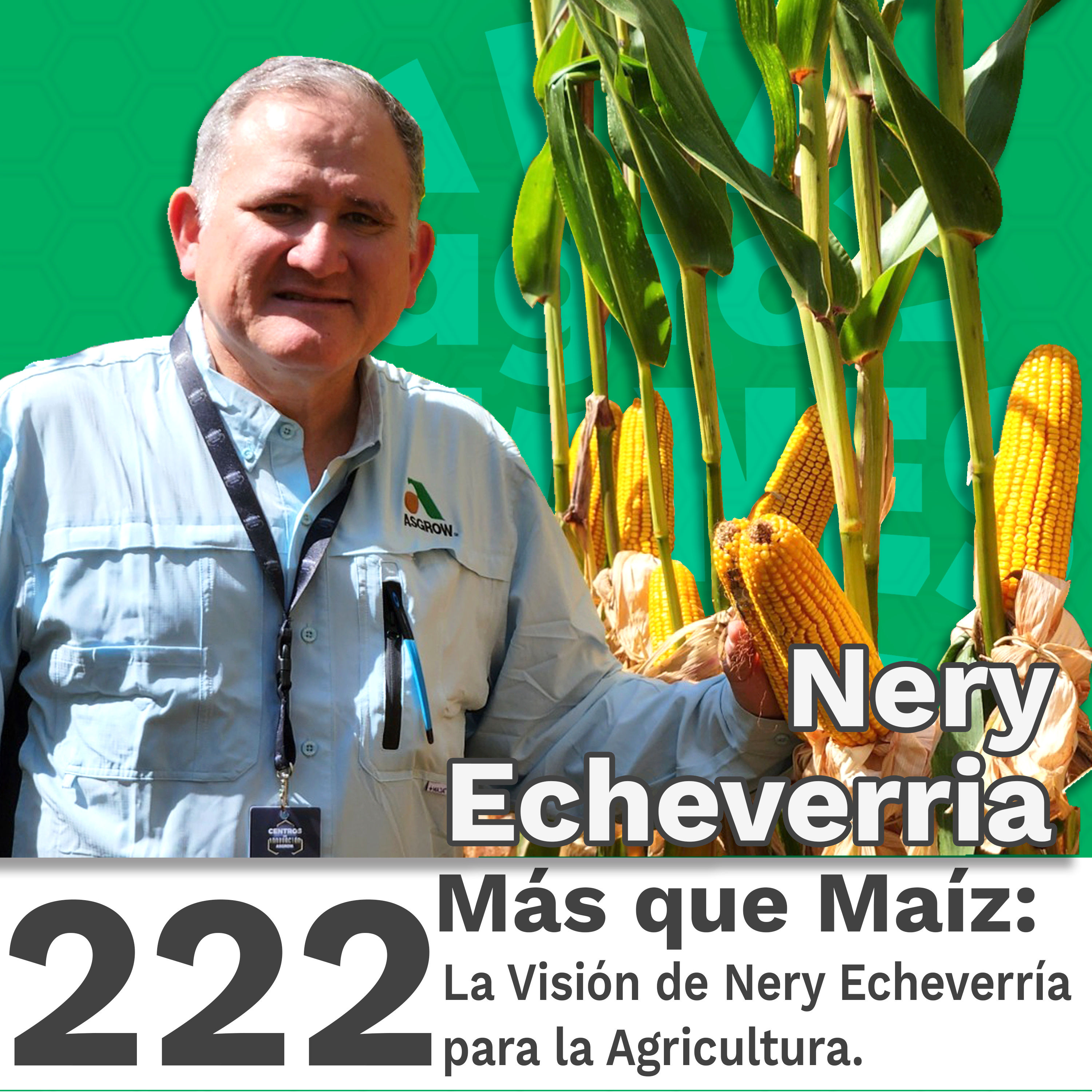222 | Más que Maíz: La Visión de Nery Echeverría para la Agricultura