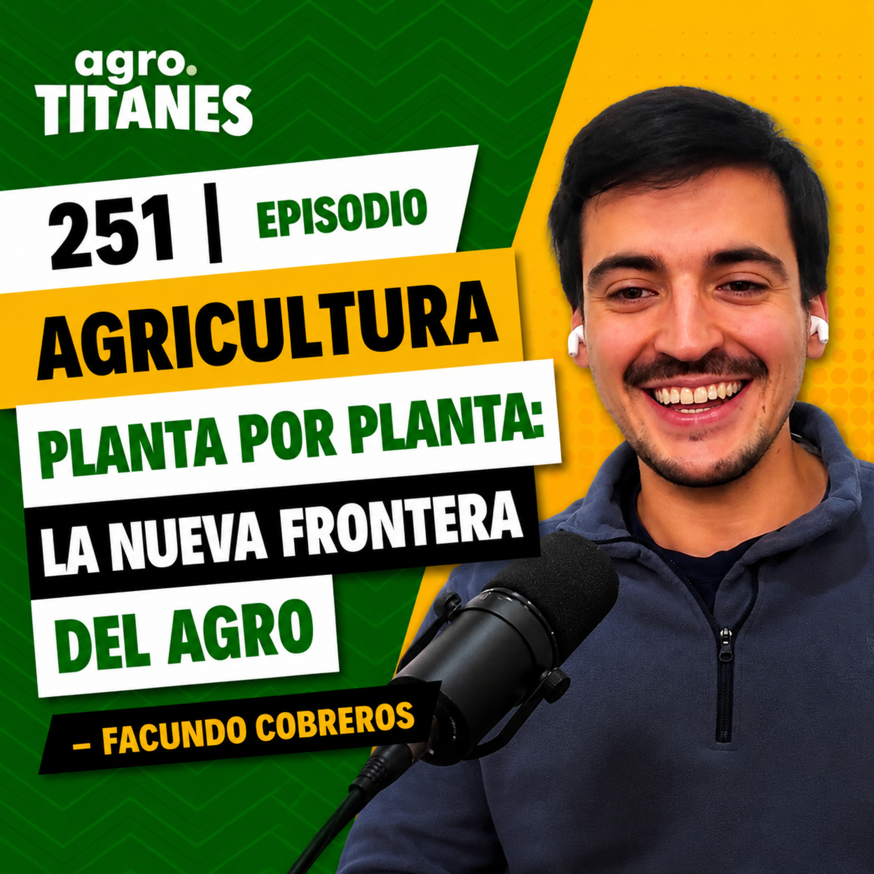 251 | Agricultura planta por planta: la nueva frontera del agro - Facundo Cobreros