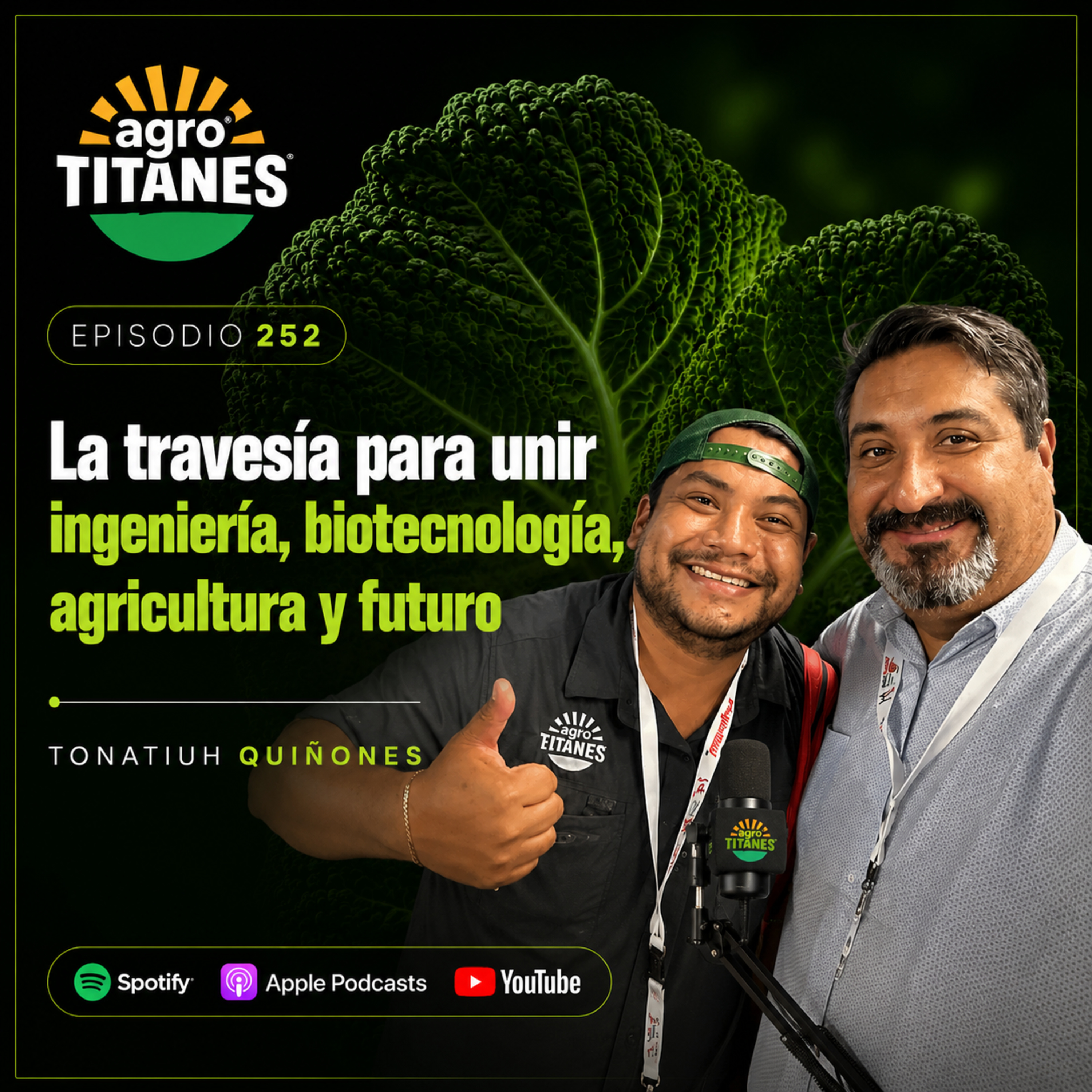 Episodio 252 | La travesía para unir ingeniería, biotecnología, agricultura y futuro - Tonatiuh Quiñones