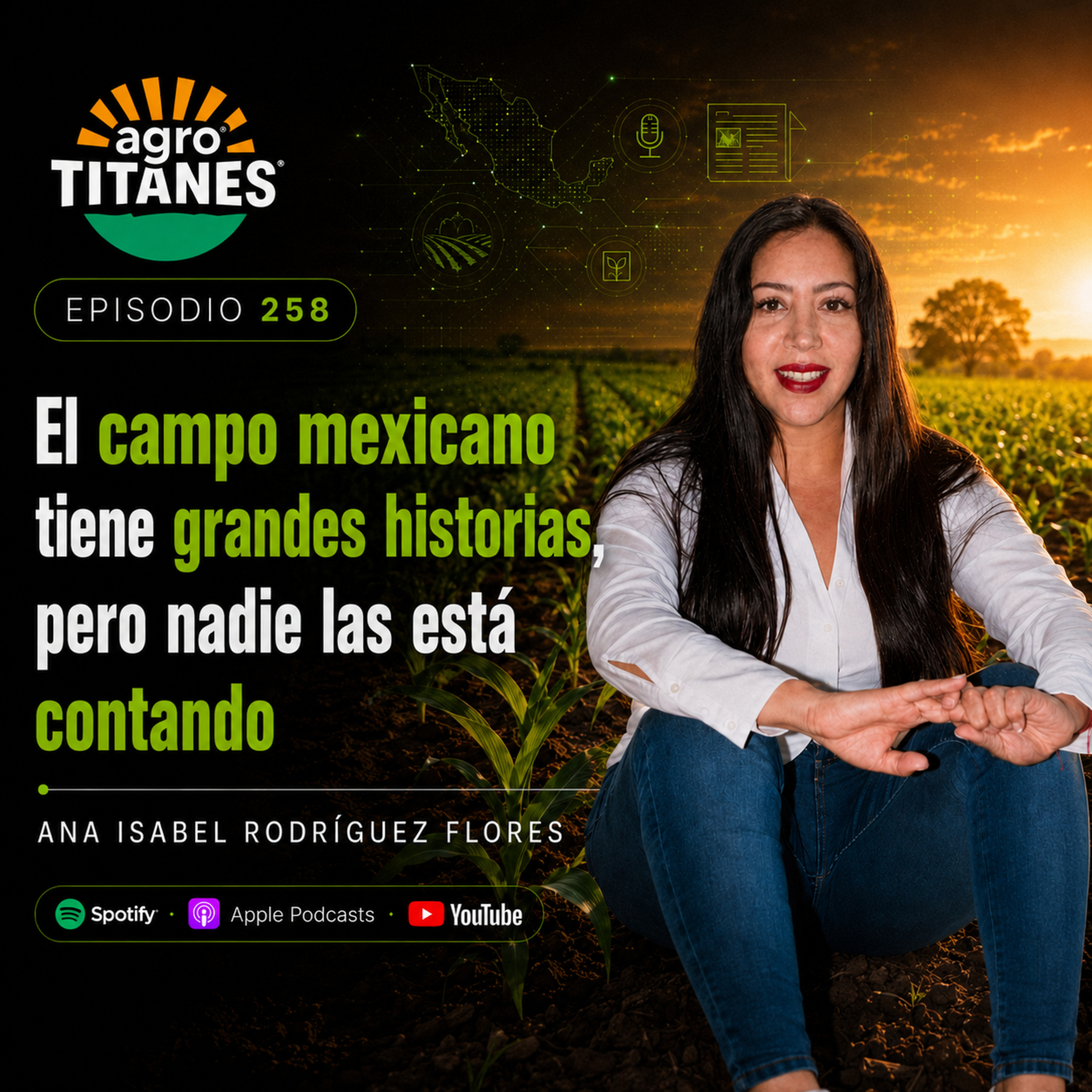 258 | El campo mexicano tiene grandes historias. El problema es que casi nadie las está contando.