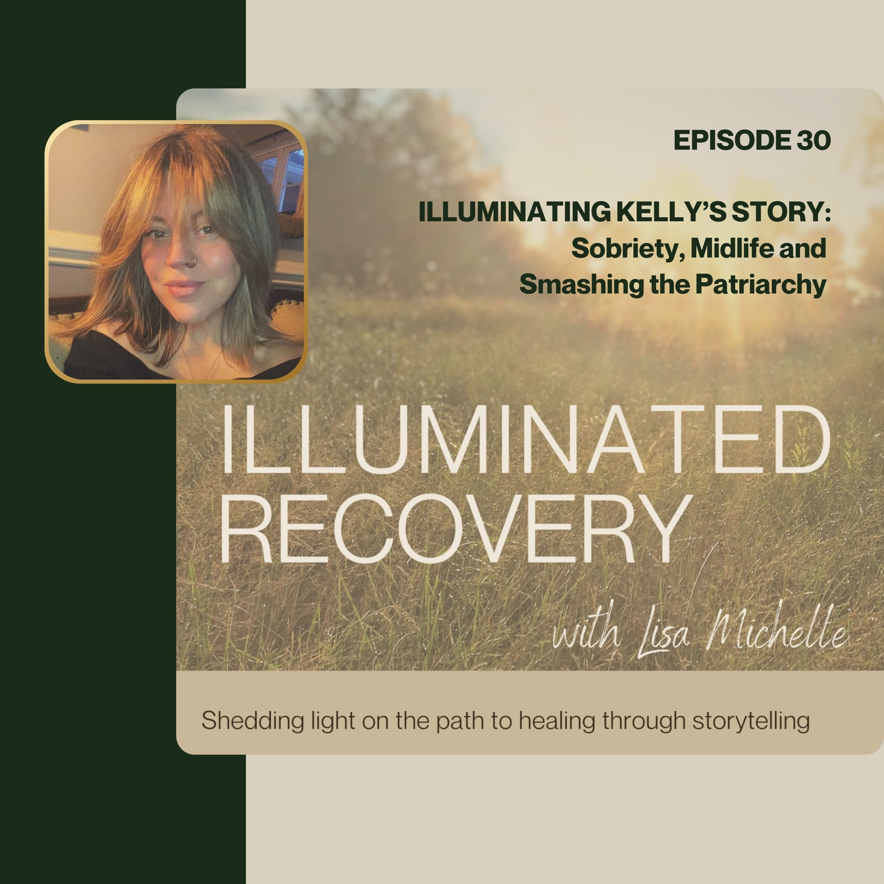 E30: ILLUMINATING KELLY’S STORY: Sobriety, Midlife and Smashing the Patriarchy episode artwork
