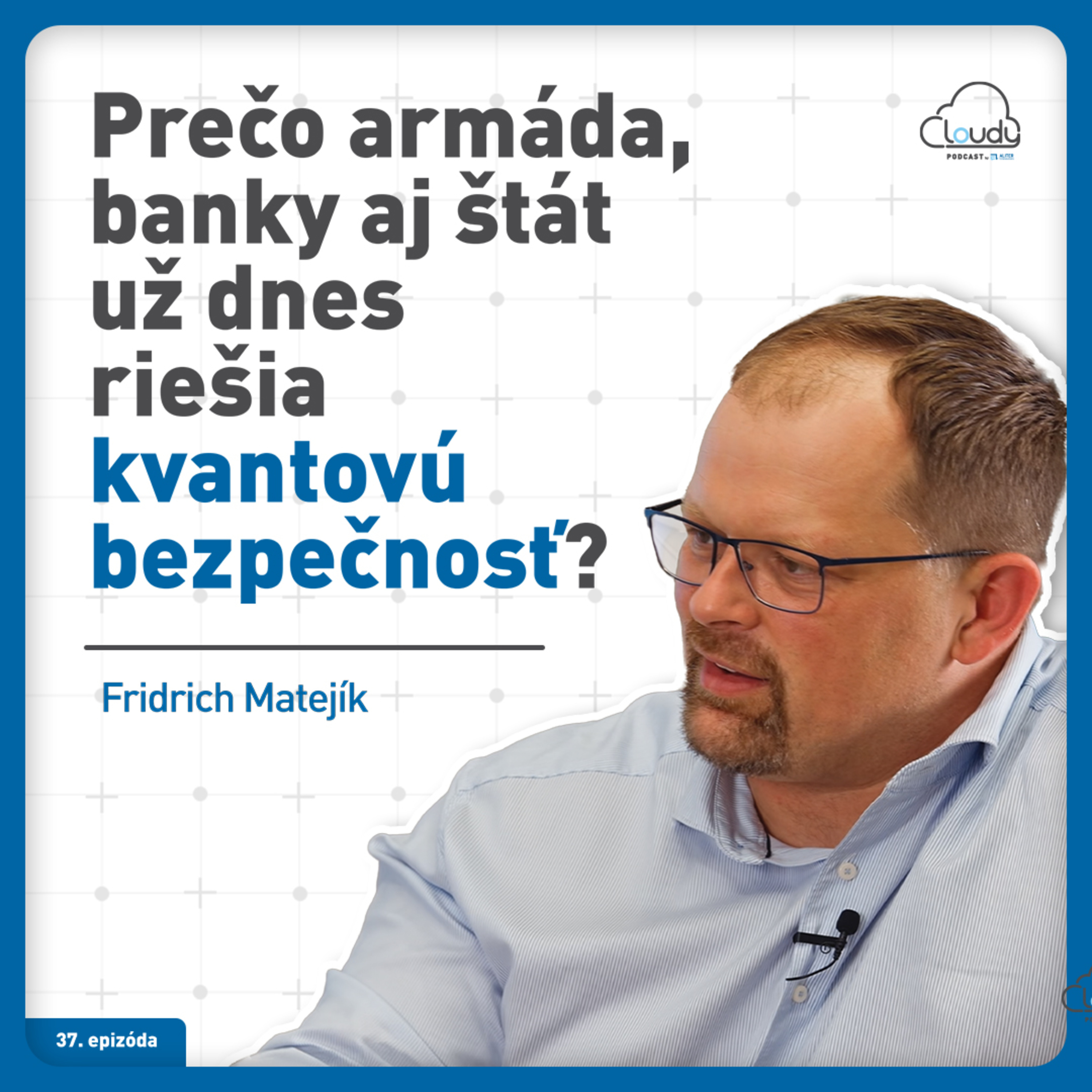 #37 Prečo armáda, banky aj štát už dnes riešia kvantovú bezpečnosť?