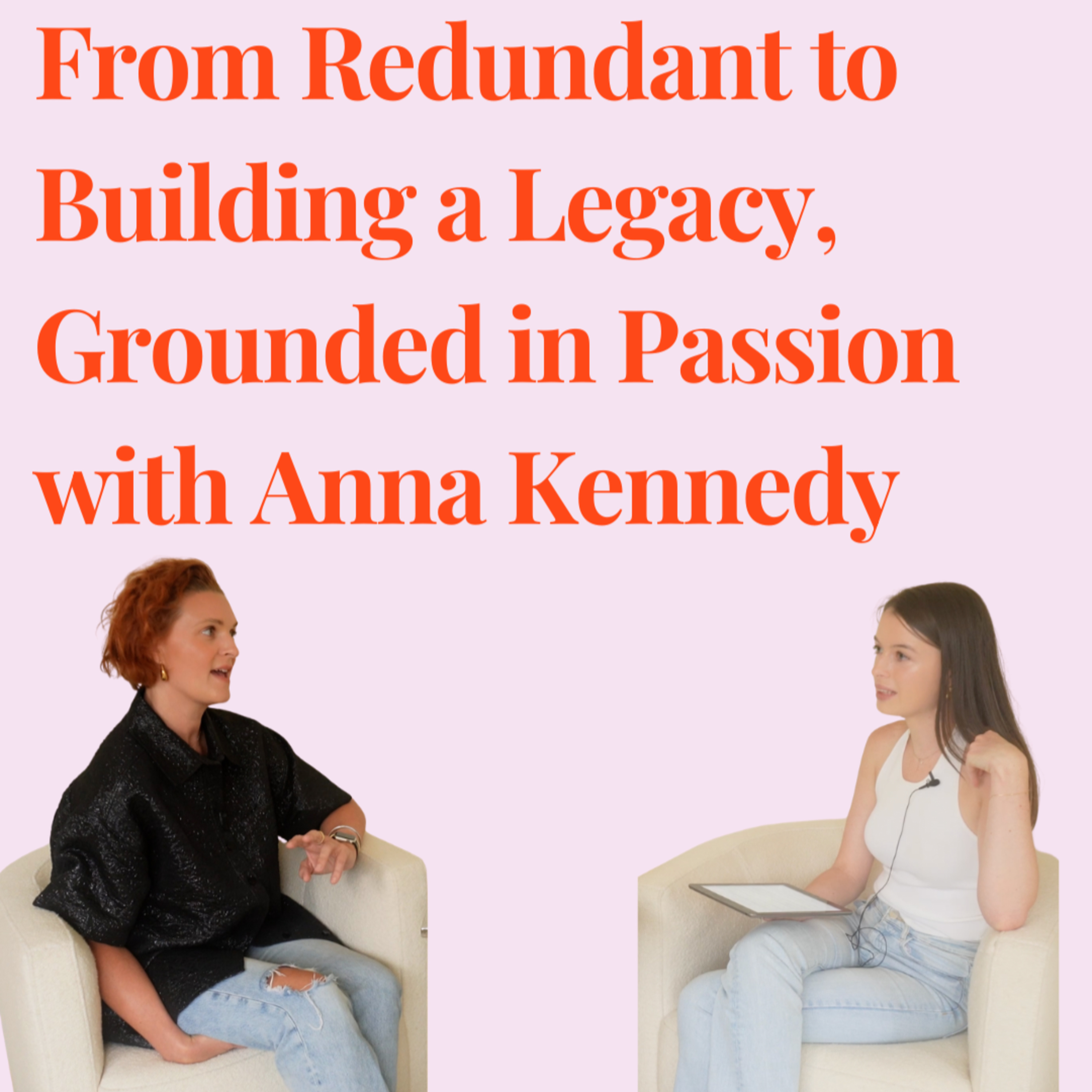 From Redundant to Building a Legacy, Grounded in Passion with Anna Kennedy episode artwork