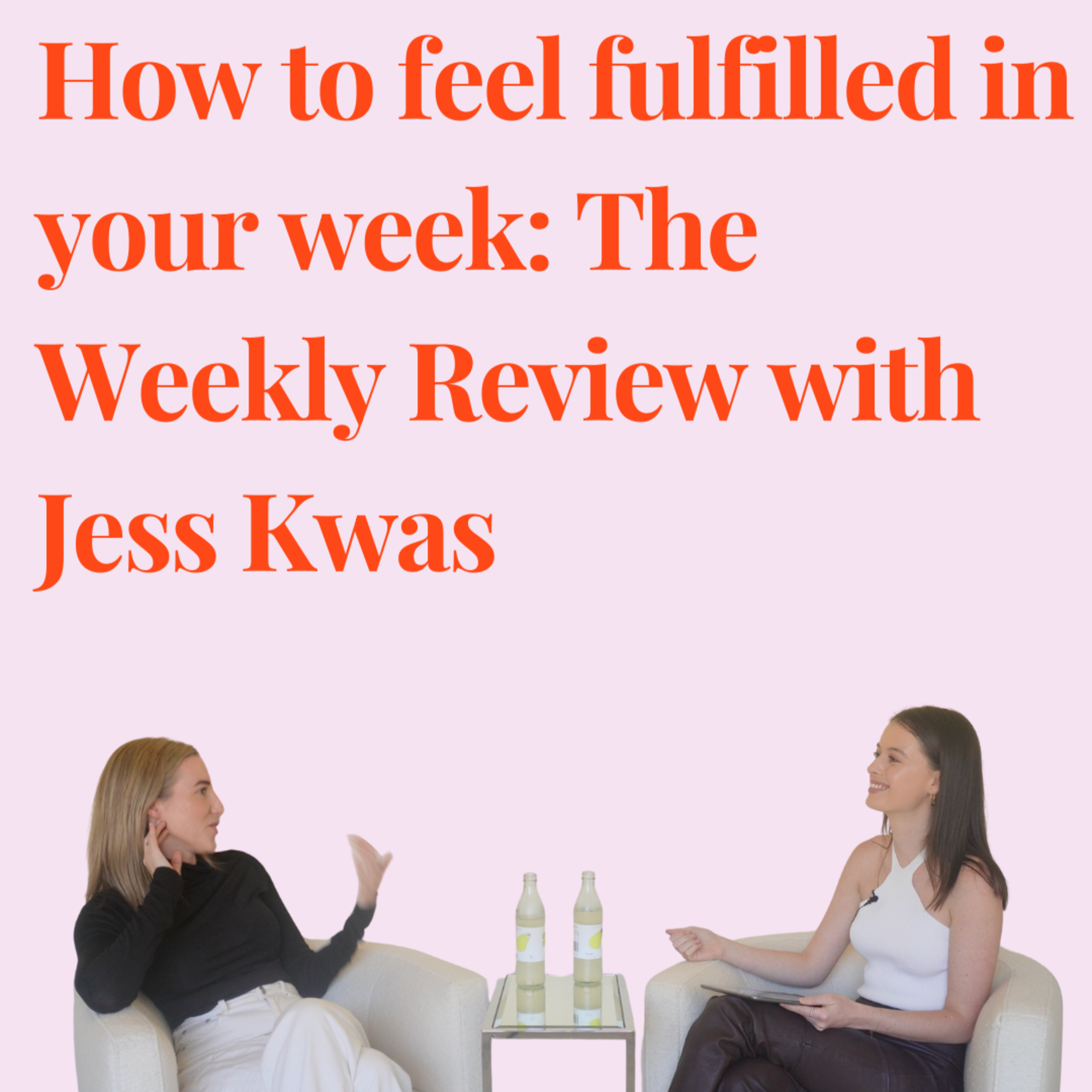 How to feel fulfilled in your week: The Weekly Review with Jess Kwas episode artwork