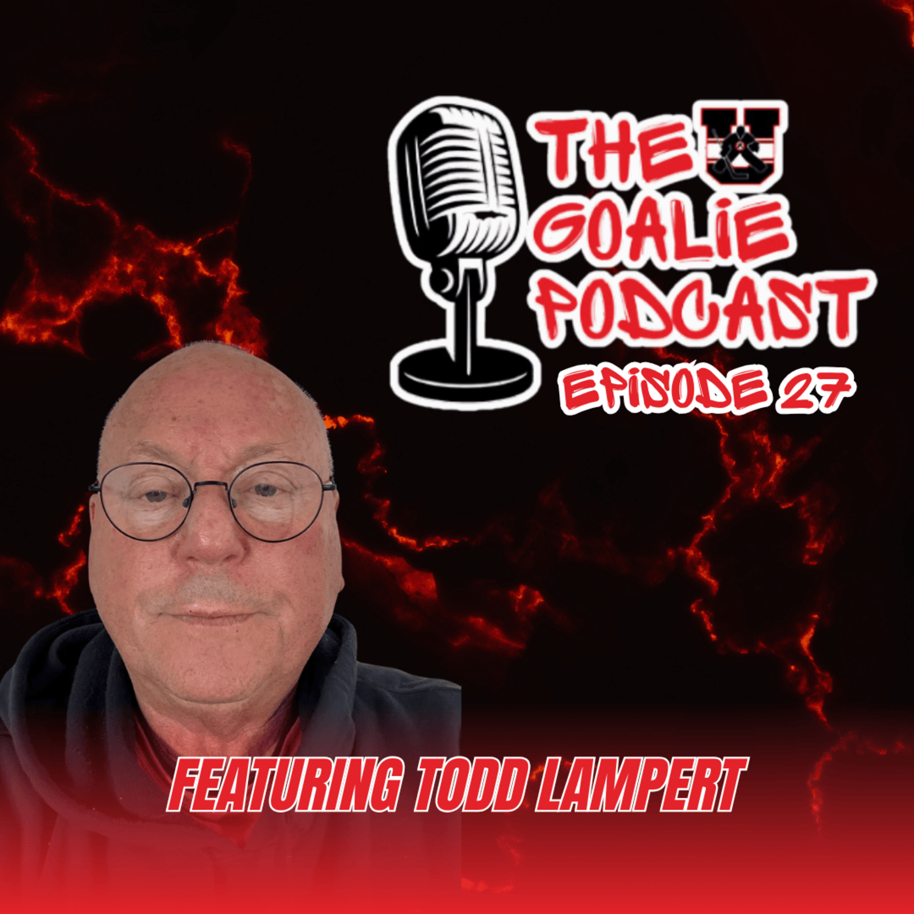 The Goalie Podcast - Episode 27 - Feat. Todd Lampert episode artwork